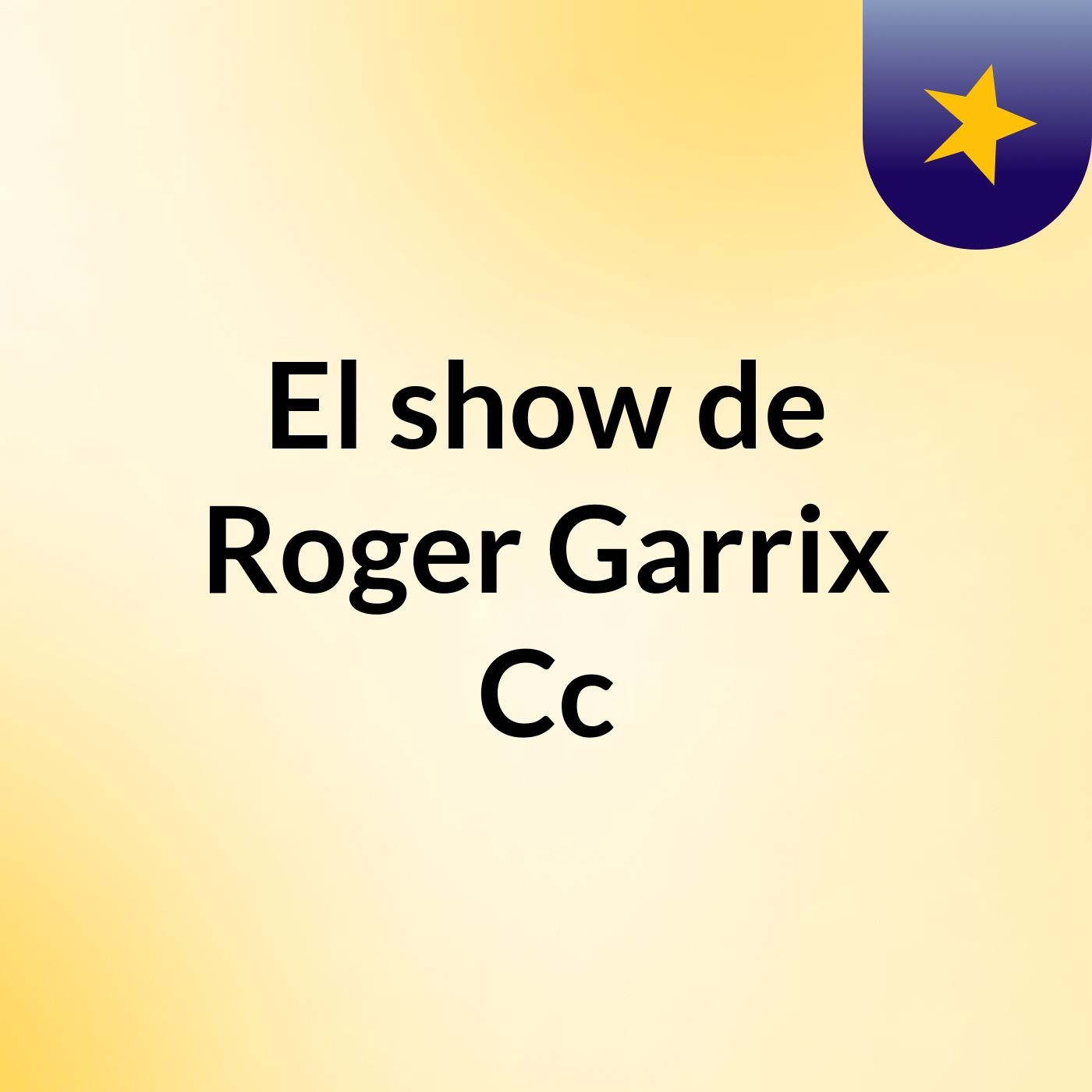 El show de Roger Garrix Cc