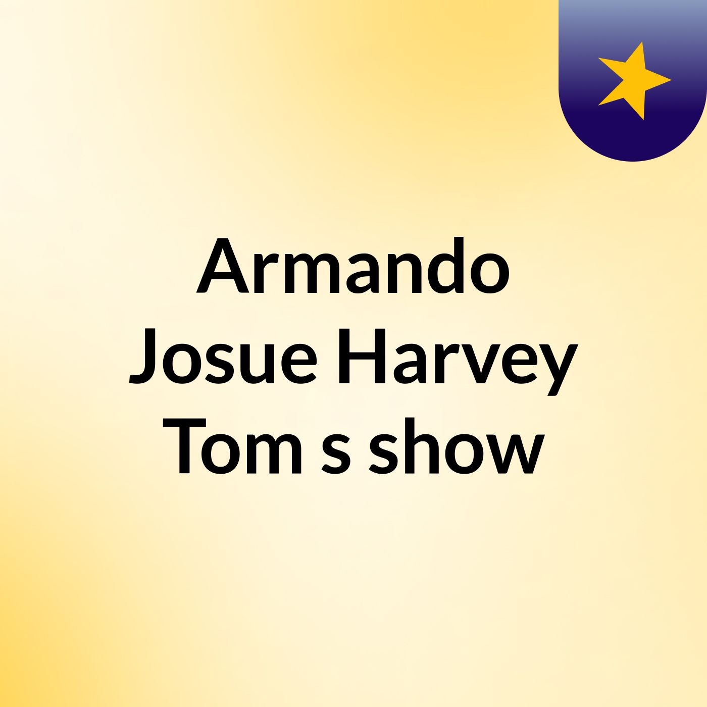 Armando Josue Harvey Tom's show