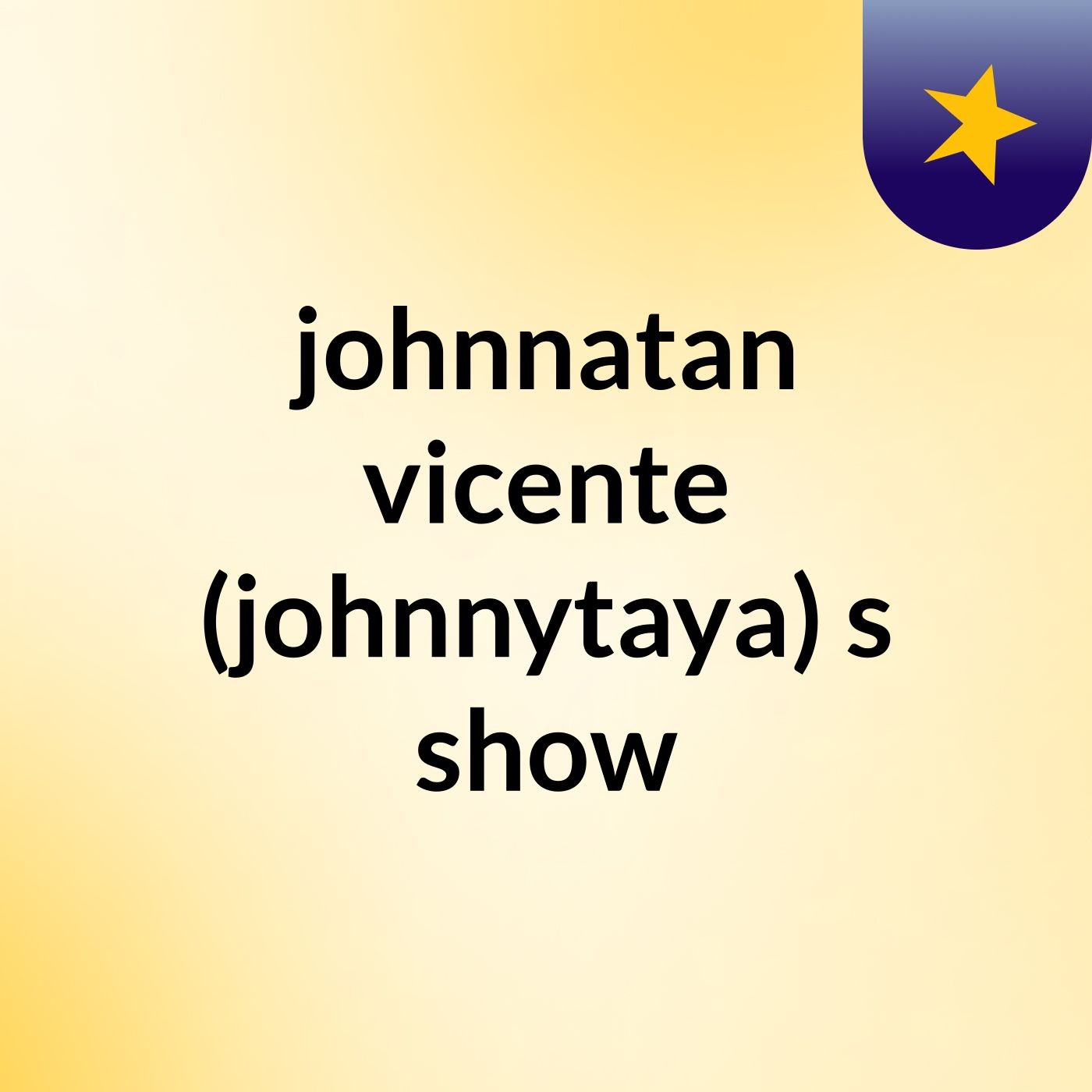 johnnatan vicente (johnnytaya)'s show