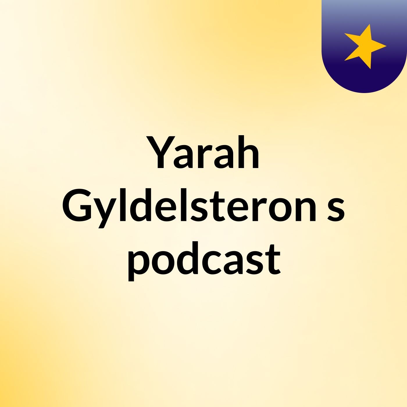 Yarah Gyldelsteron's podcast