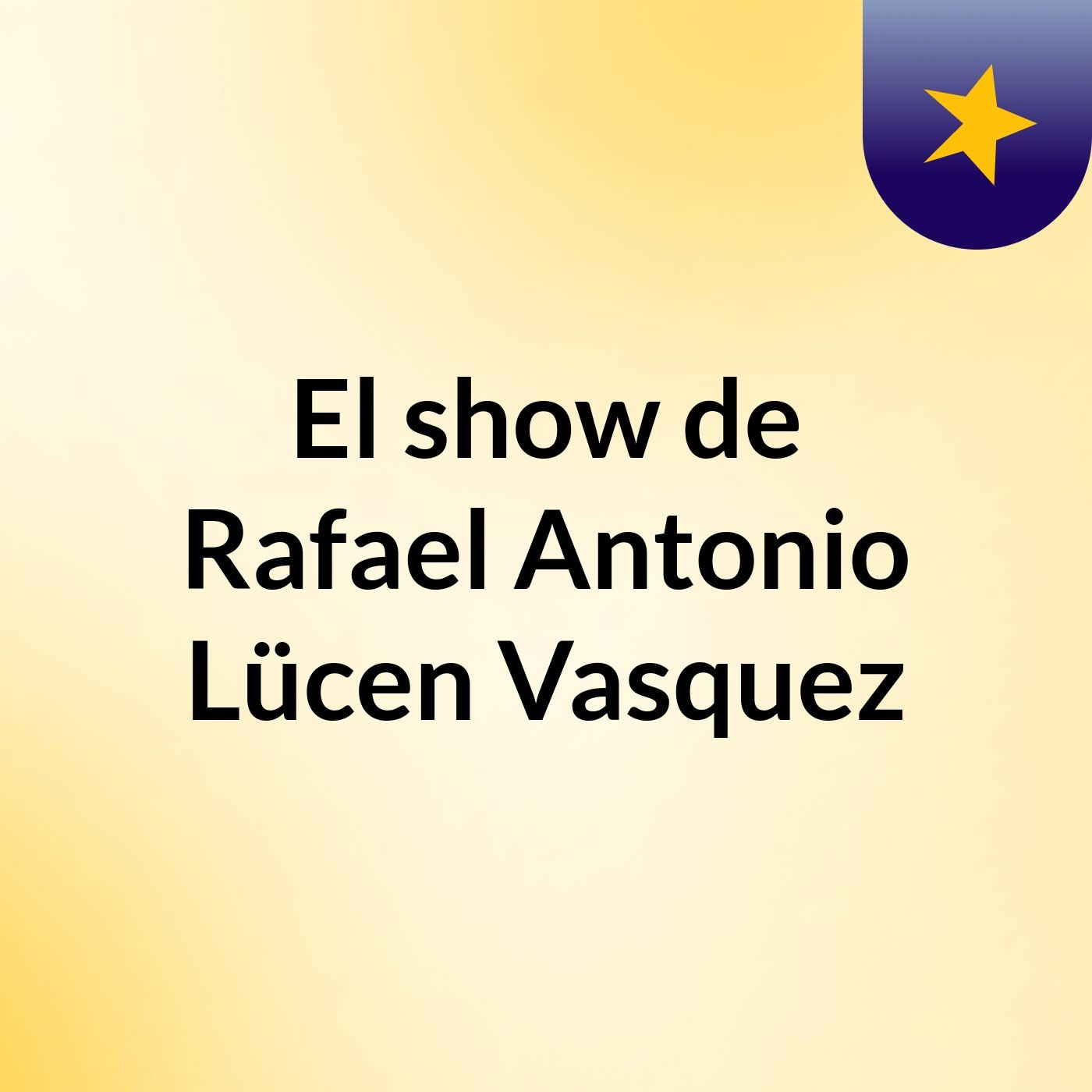 El show de Rafael Antonio Lücen Vasquez