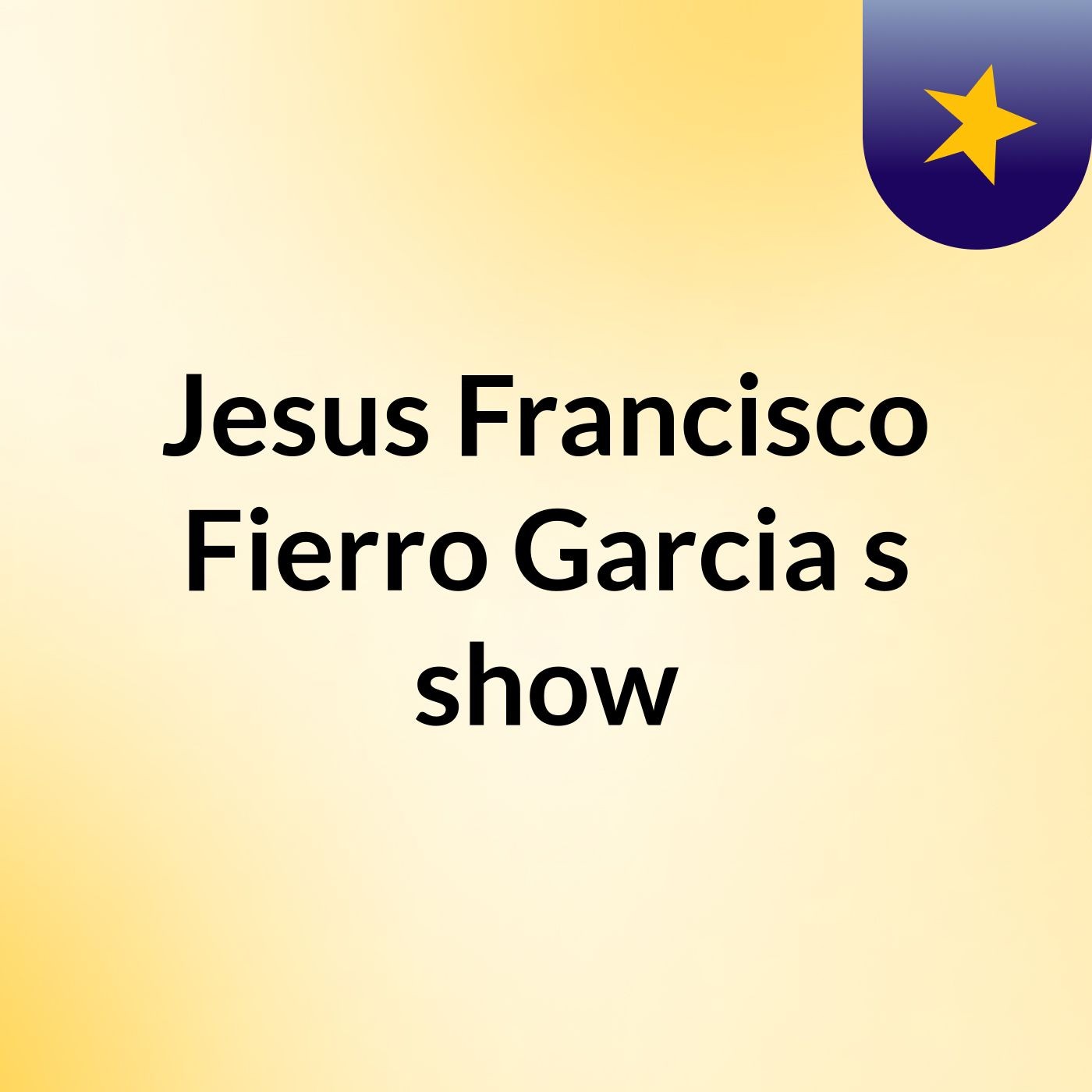 Jesus Francisco Fierro Garcia's show