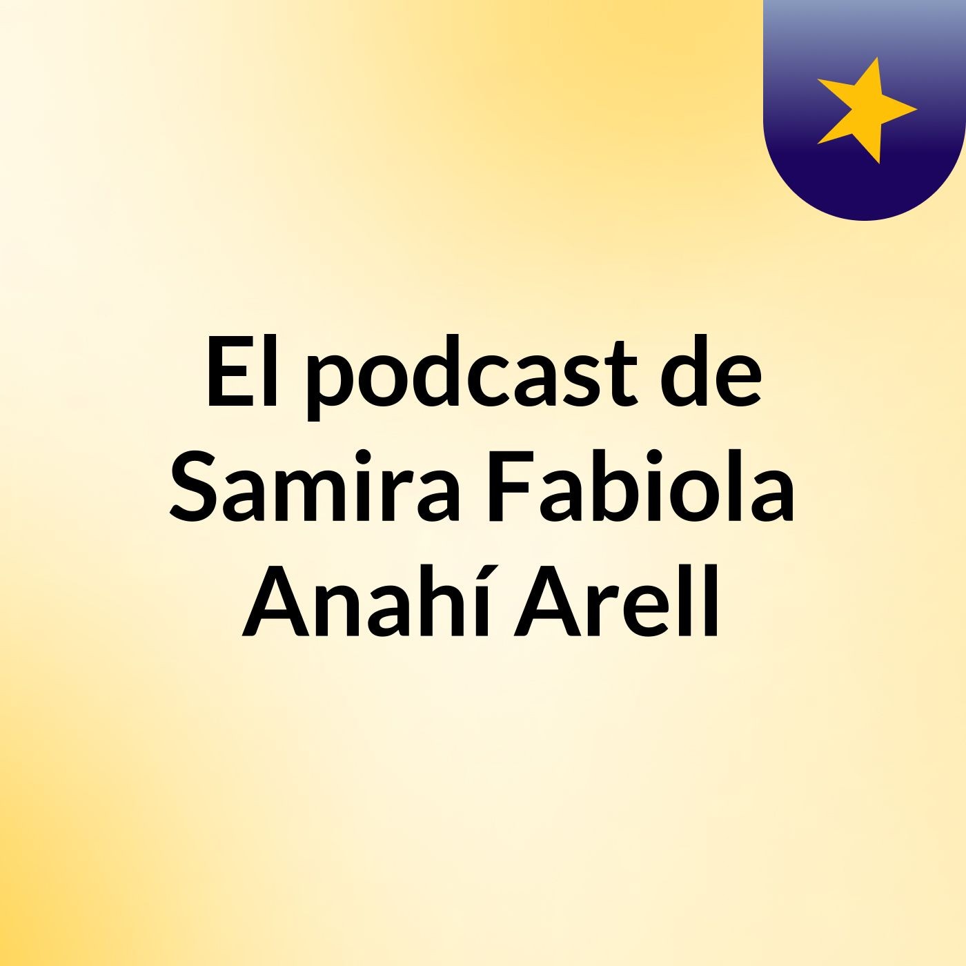El podcast de Samira Fabiola Anahí Arell