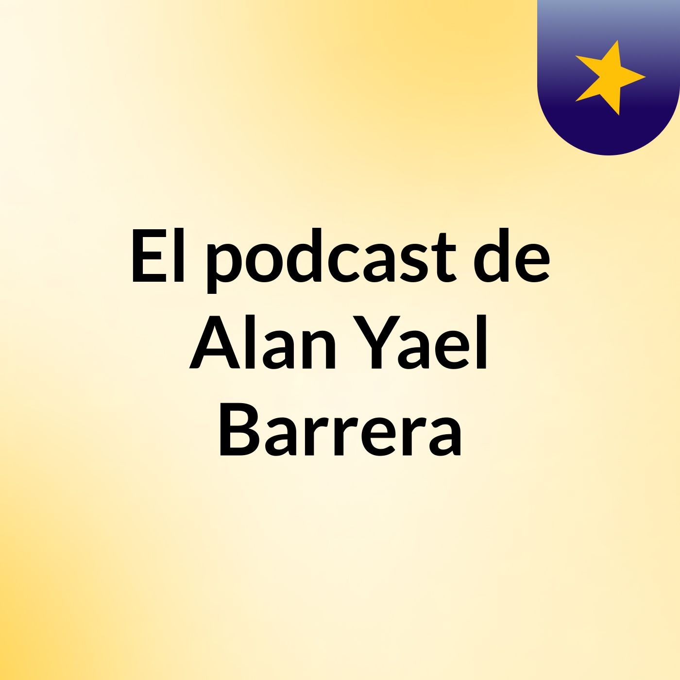 El podcast de Alan Yael Barrera