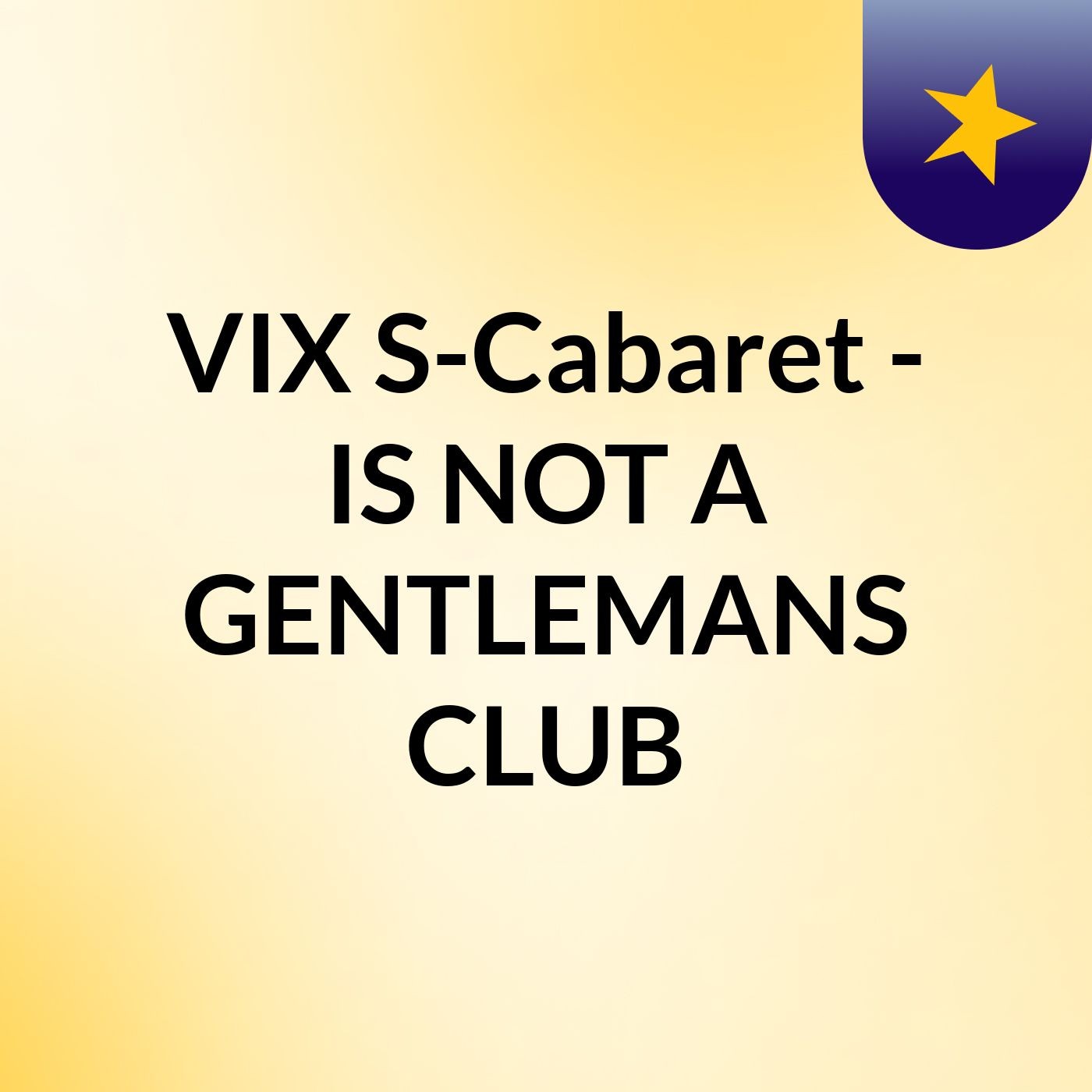 VIX S-Cabaret - IS NOT A GENTLEMANS CLUB