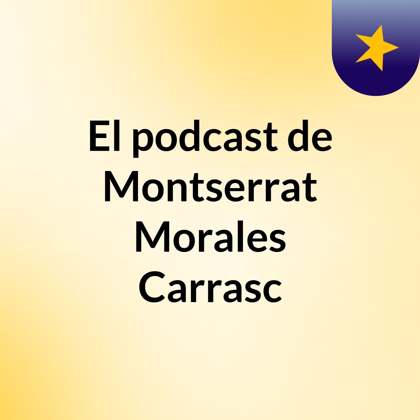 El podcast de Montserrat Morales Carrasc
