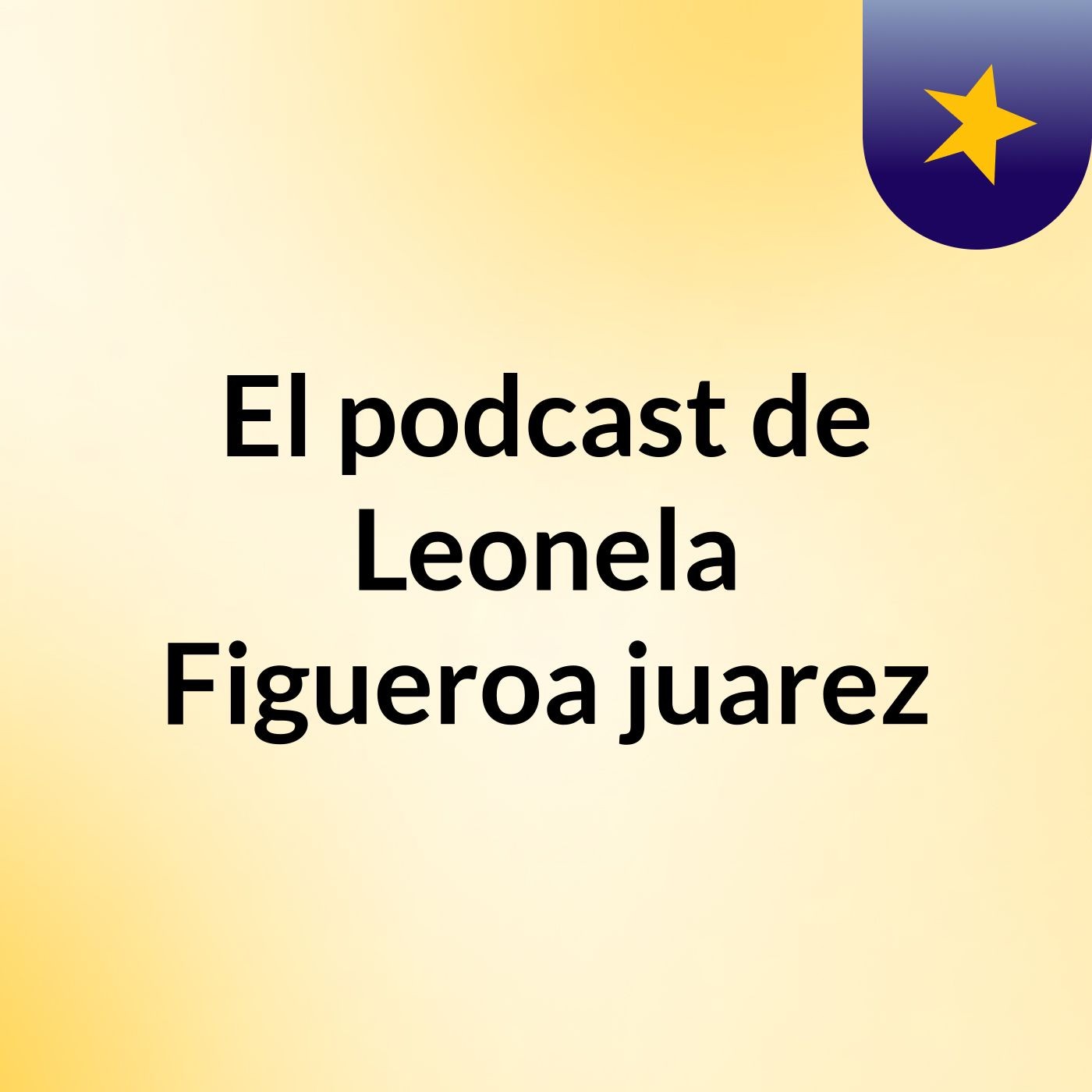 El podcast de Leonela Figueroa juarez podcast artwork