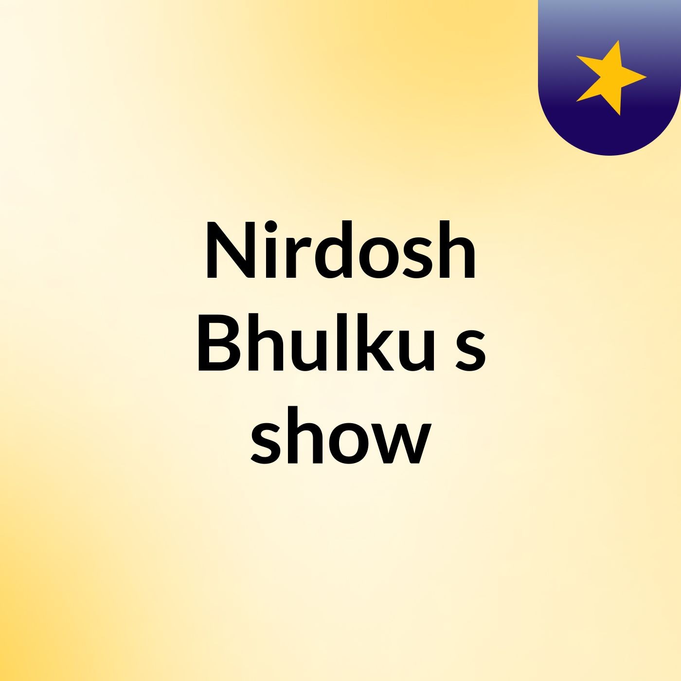 Nirdosh Bhulku's show
