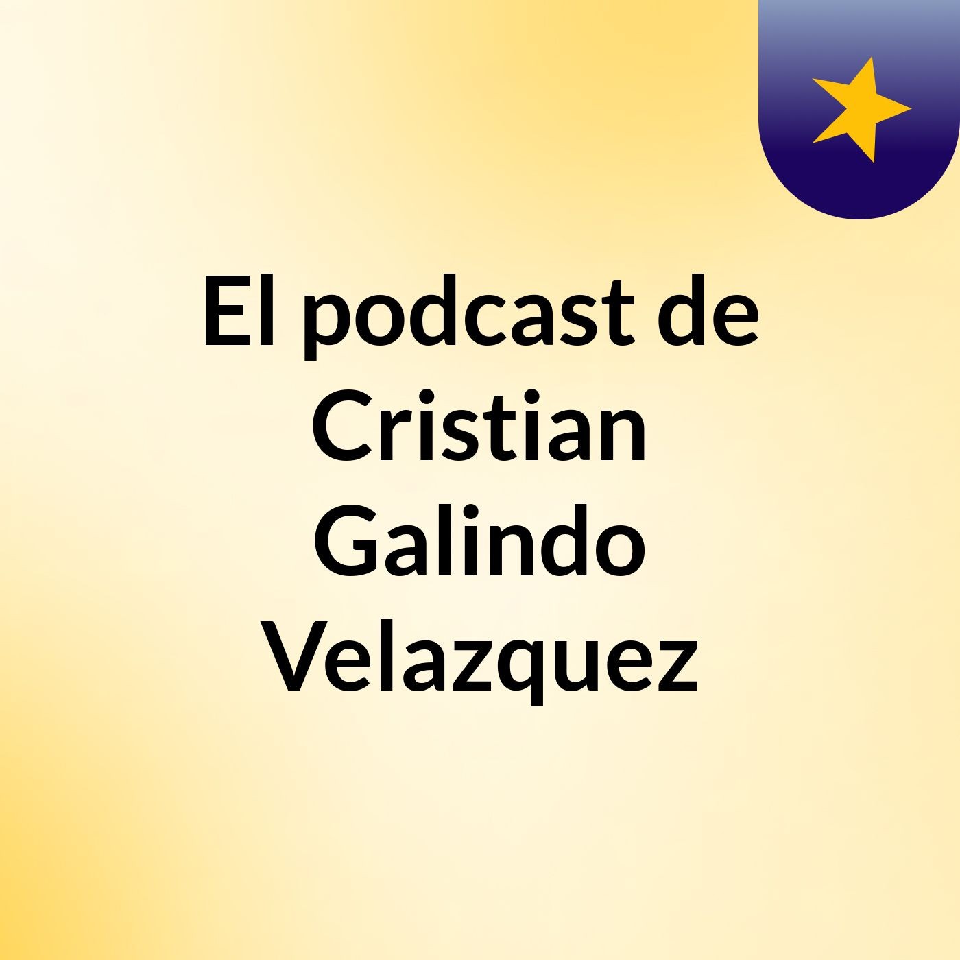 El podcast de Cristian Galindo Velazquez