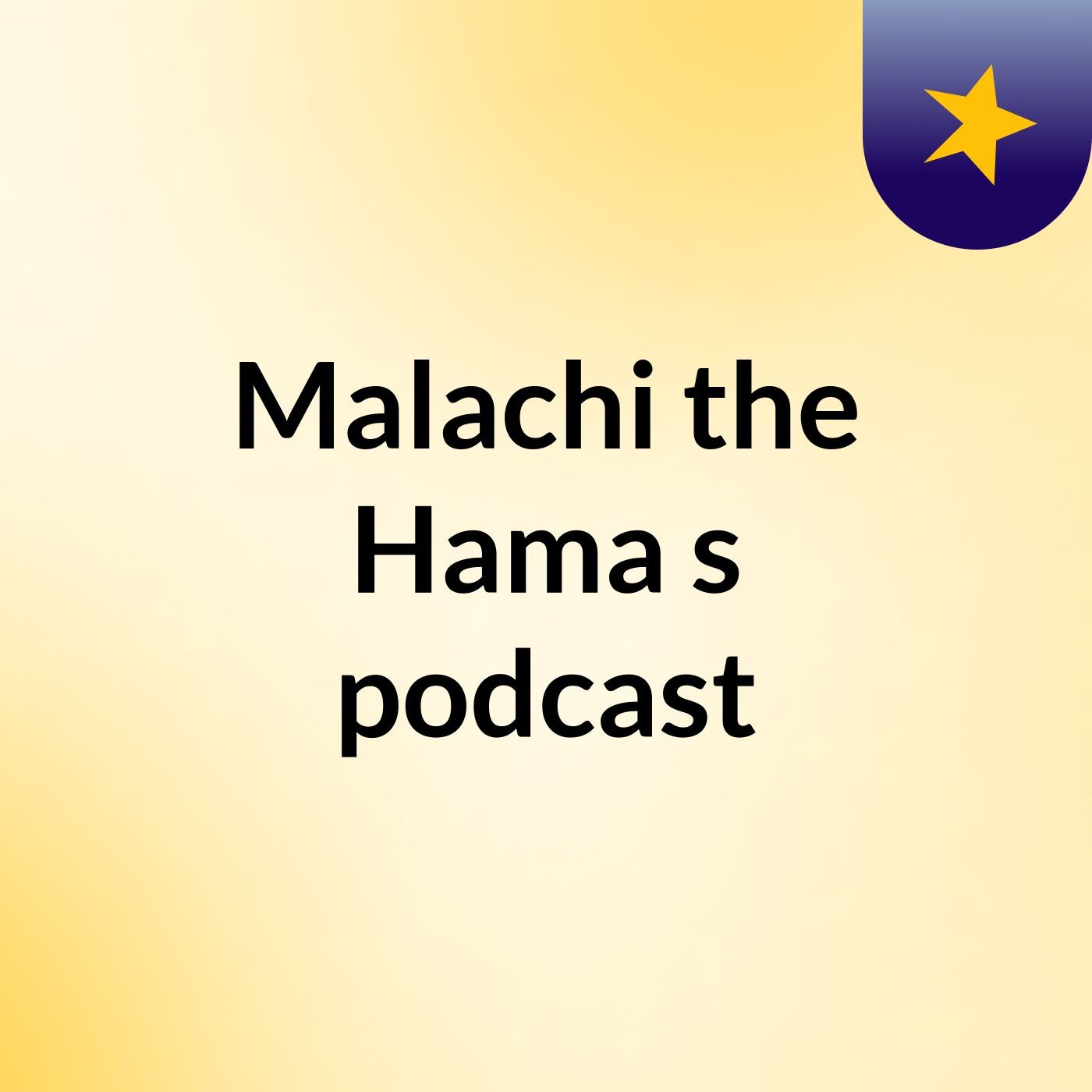 Episode 8 - Malachi the Hama's podcast