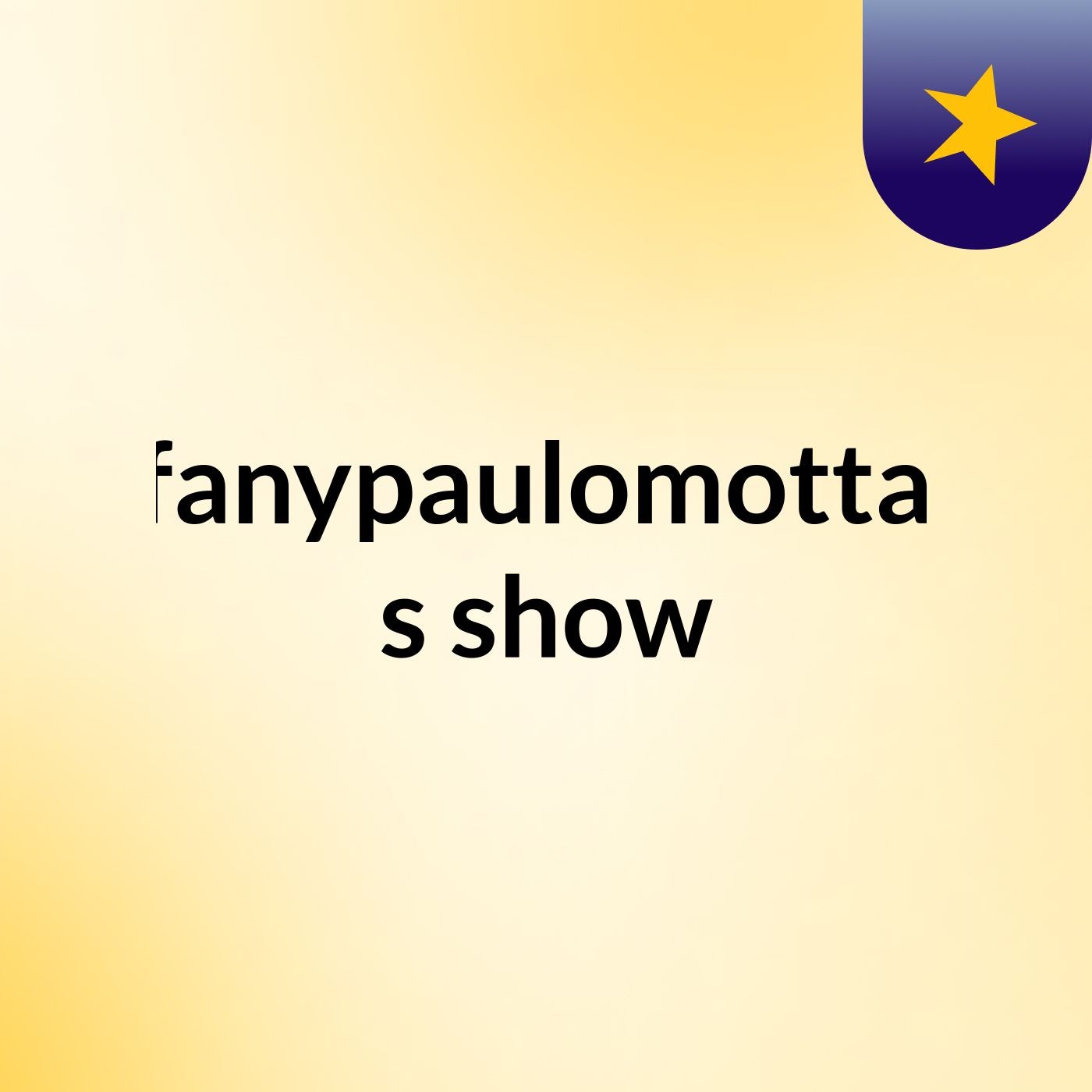 Jianstefanypaulomottaporfirio 's show