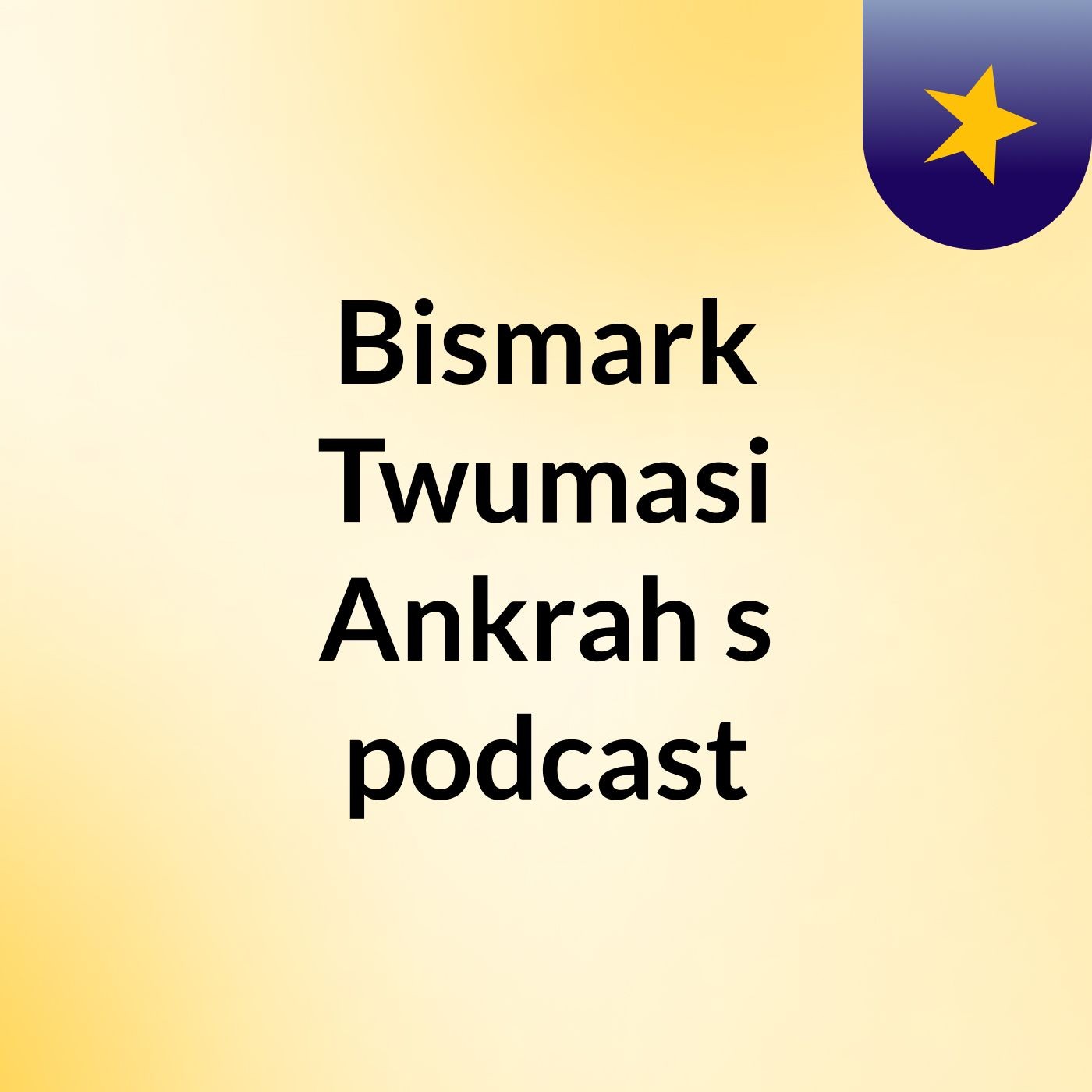 Bismark Twumasi Ankrah's podcast