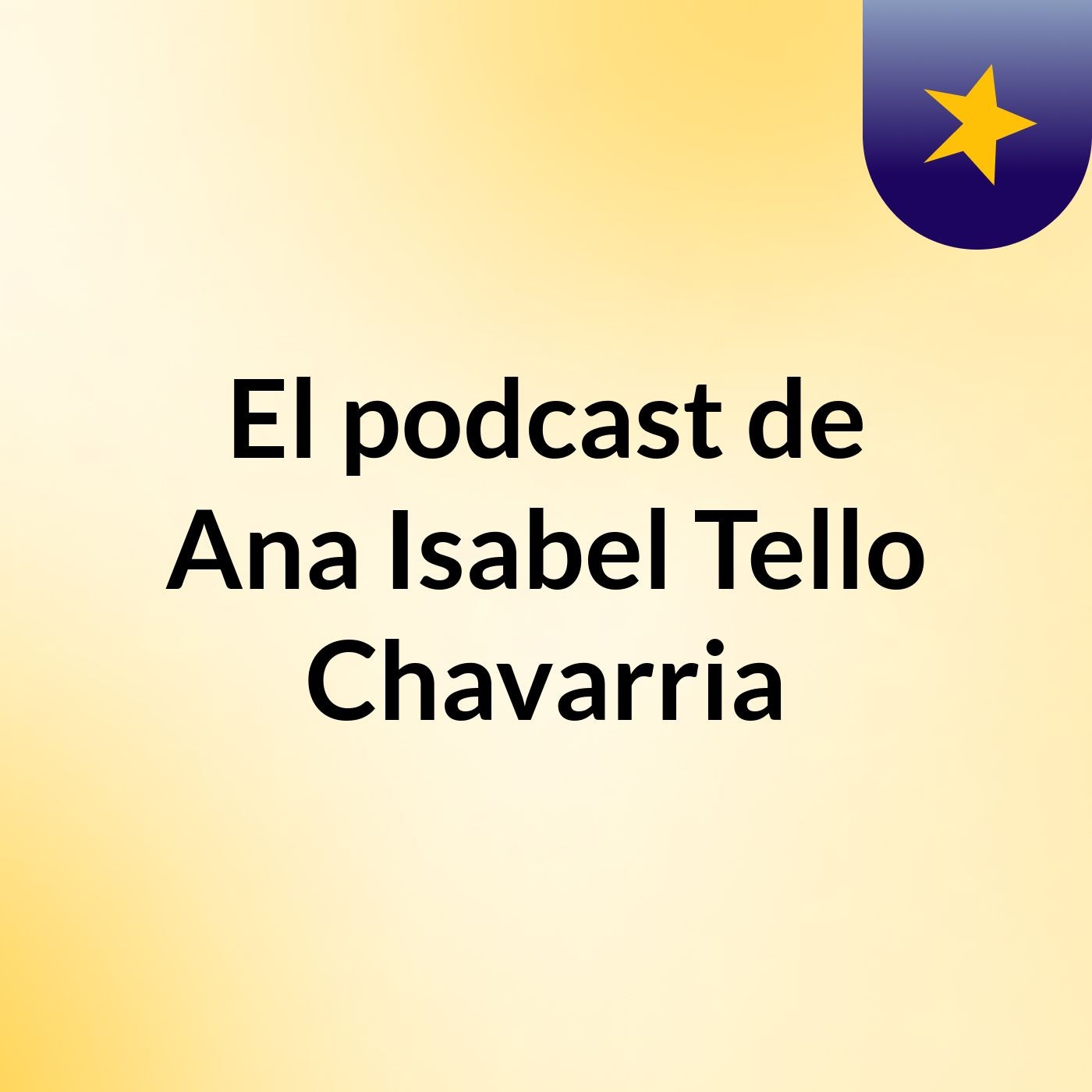 El podcast de Ana Isabel Tello Chavarria podcast artwork