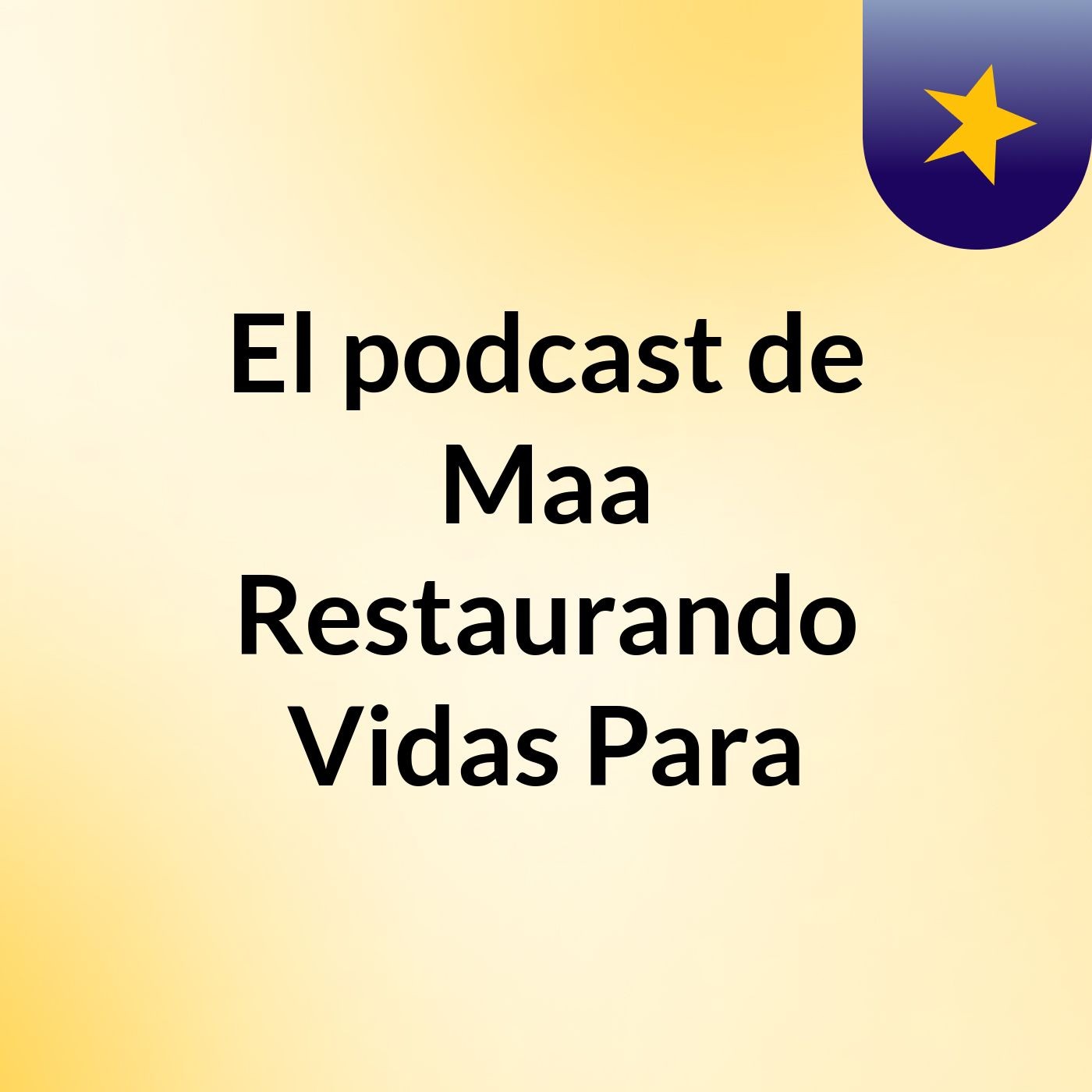 El podcast de Maa Restaurando Vidas Para