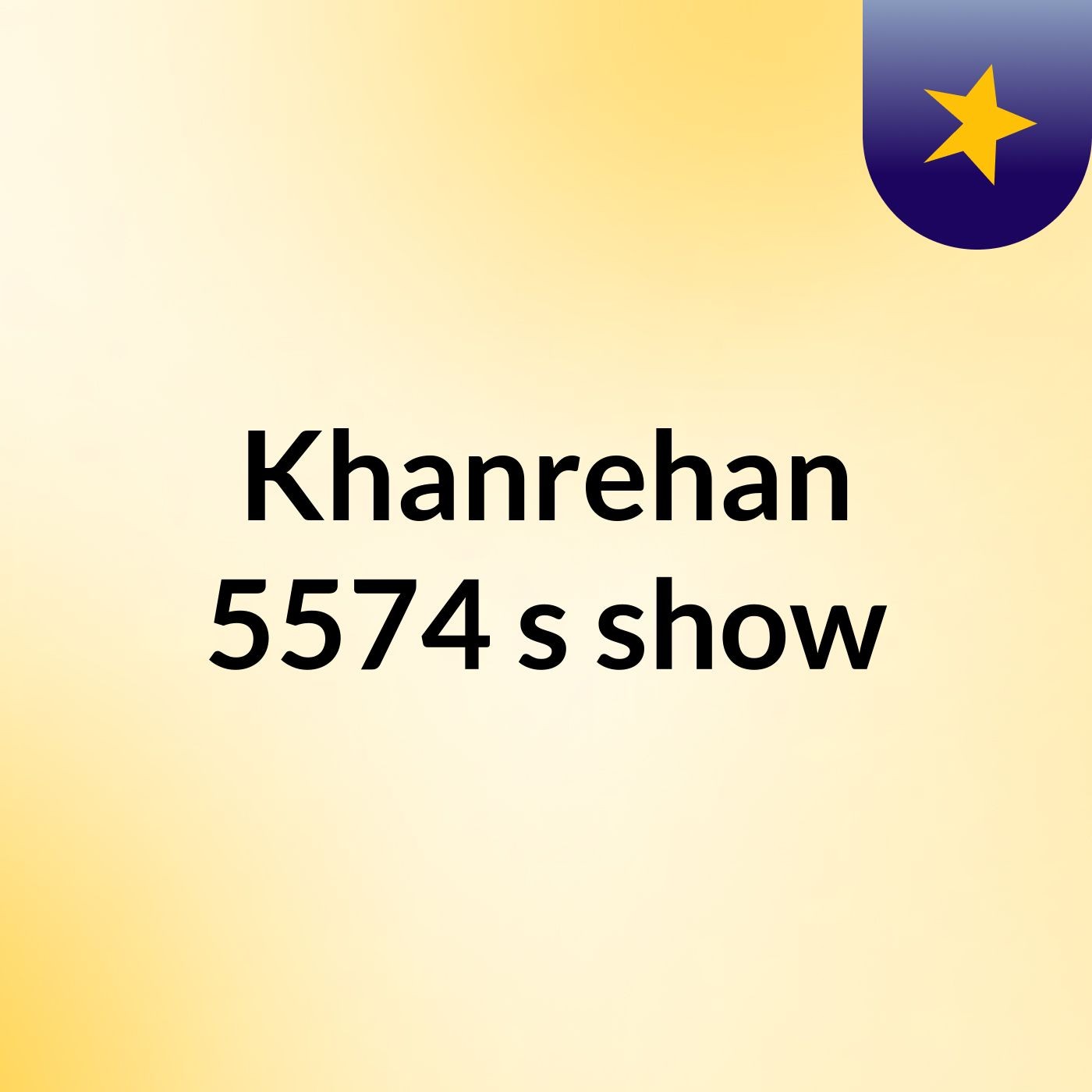 Khanrehan 5574's show