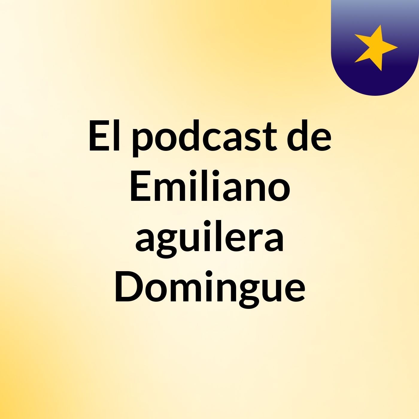 El podcast de Emiliano aguilera Domingue podcast artwork