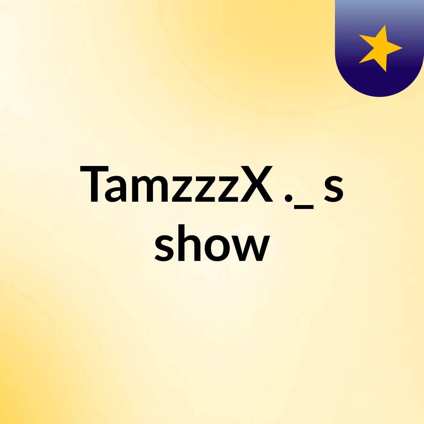 TamzzzX ._'s show