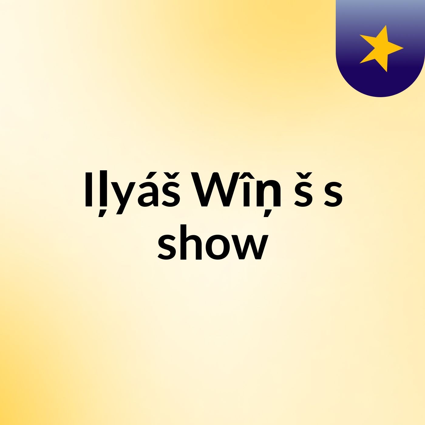 Iļyáš Wîņ'š's show