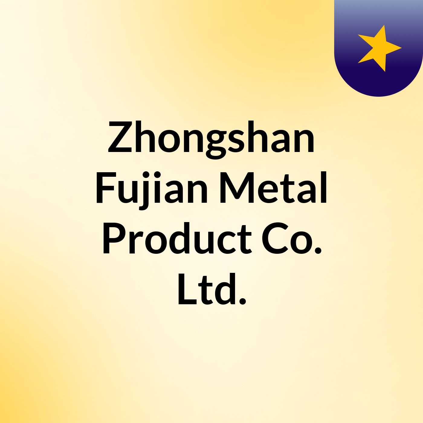 Zhongshan Fujian Metal Product Co., Ltd.