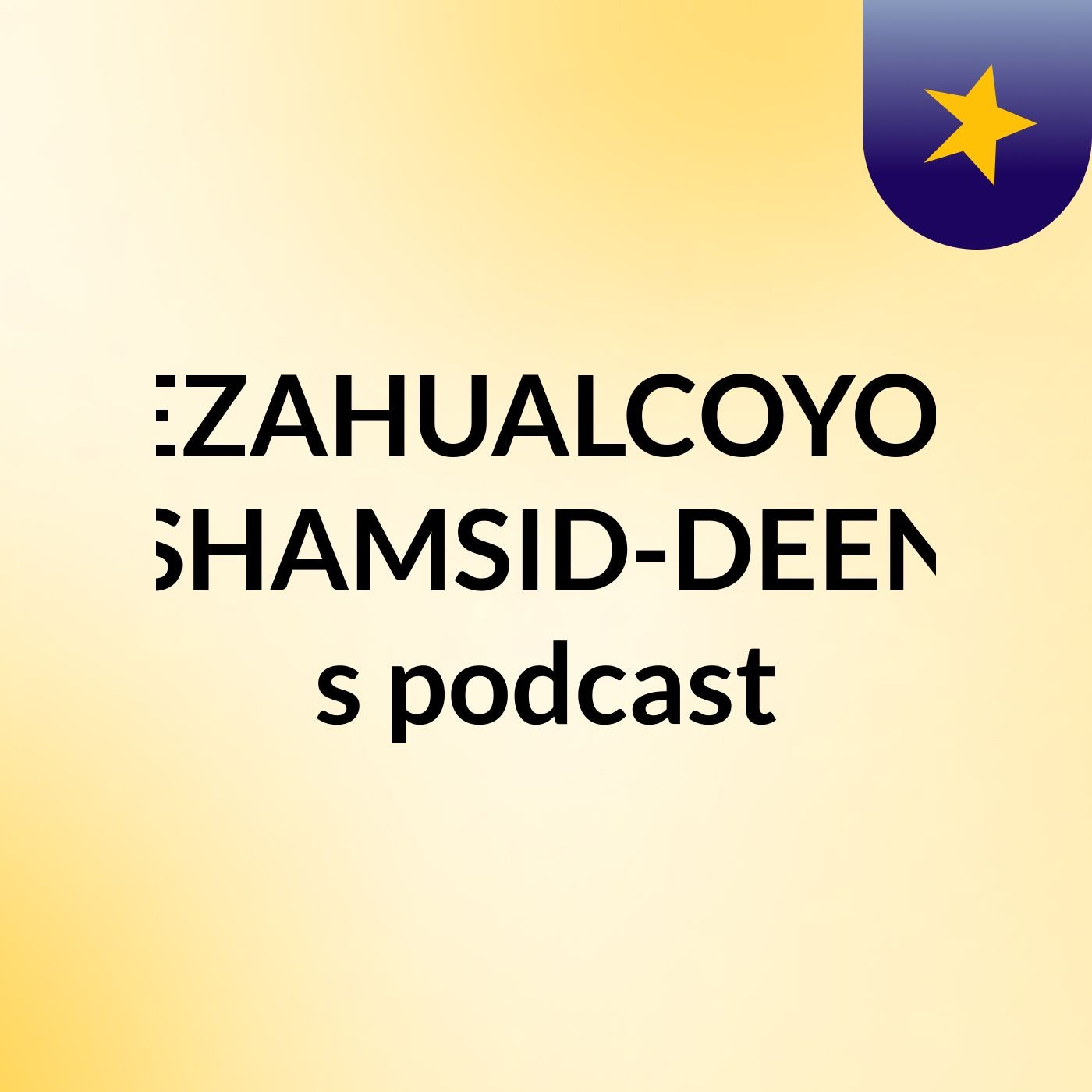 NEZAHUALCOYOTL SHAMSID-DEEN's podcast