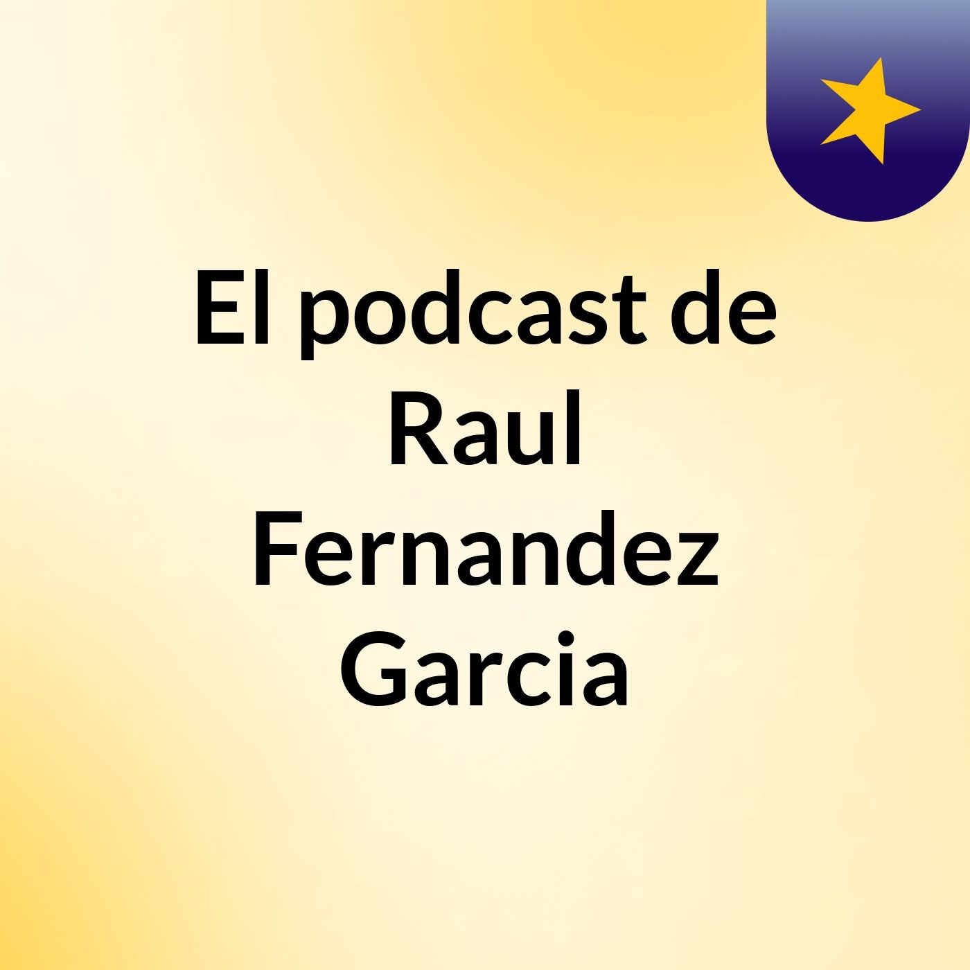 El podcast de Raul Fernandez Garcia podcast artwork