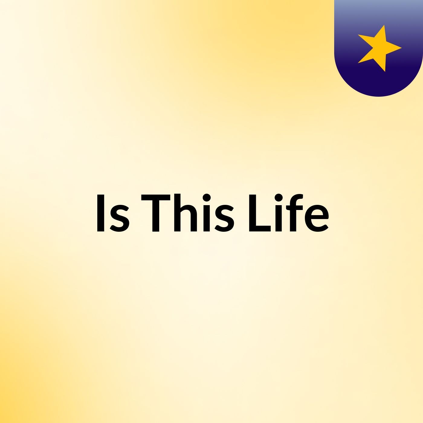 Is This Life