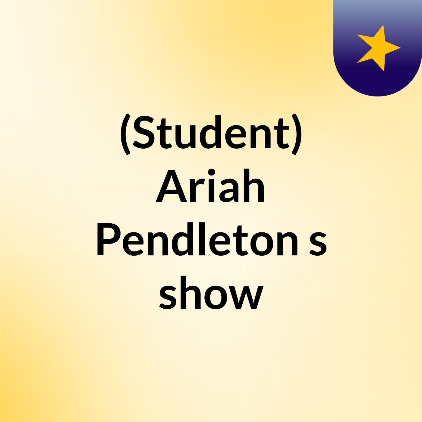 (Student) Ariah Pendleton's show