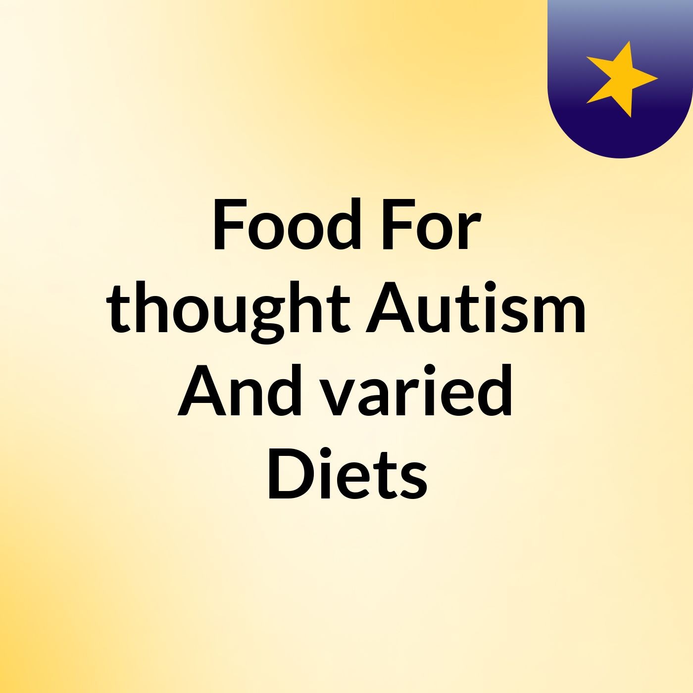 Food For thought:Autism And varied Diets podcast artwork