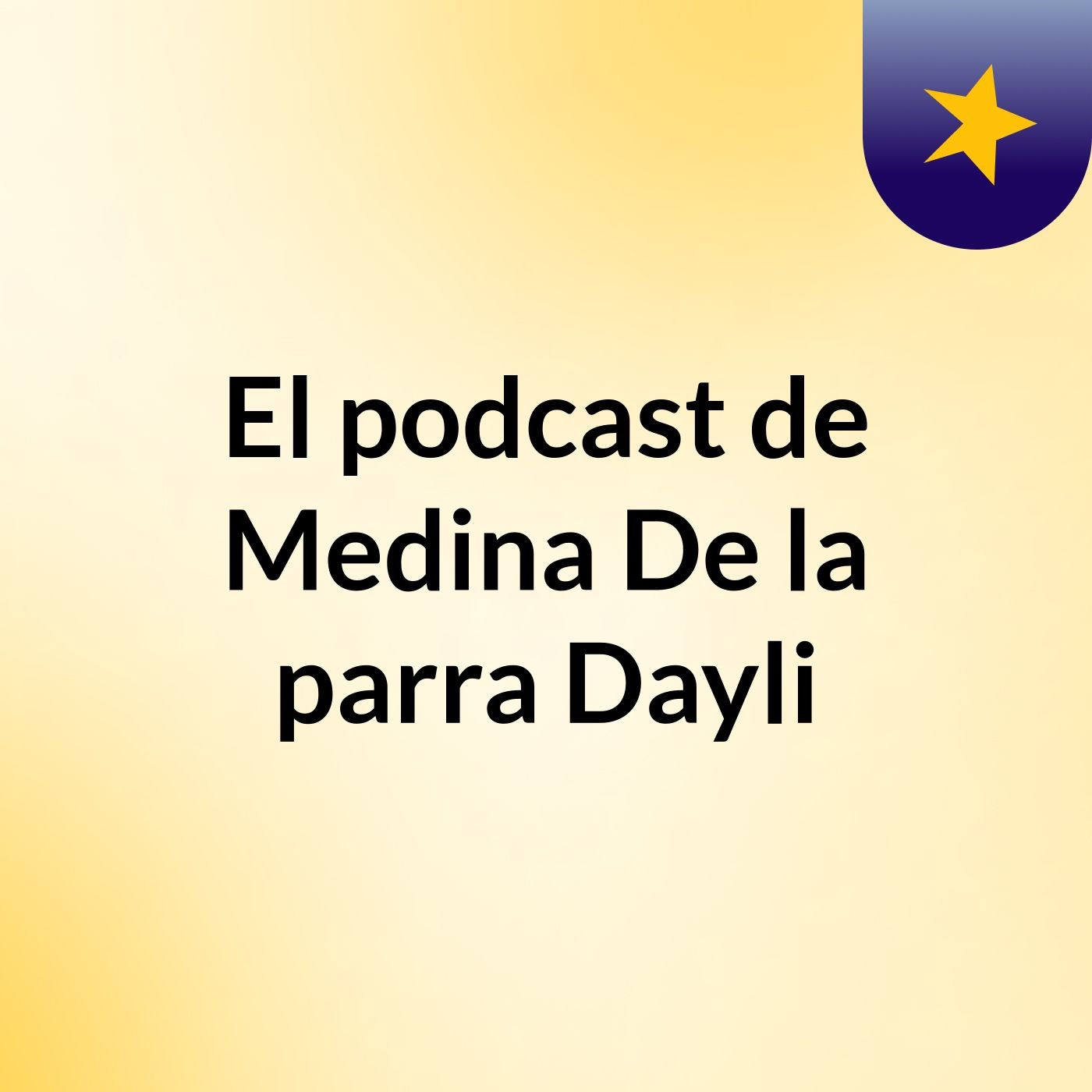 El podcast de Medina De la parra Dayli podcast artwork