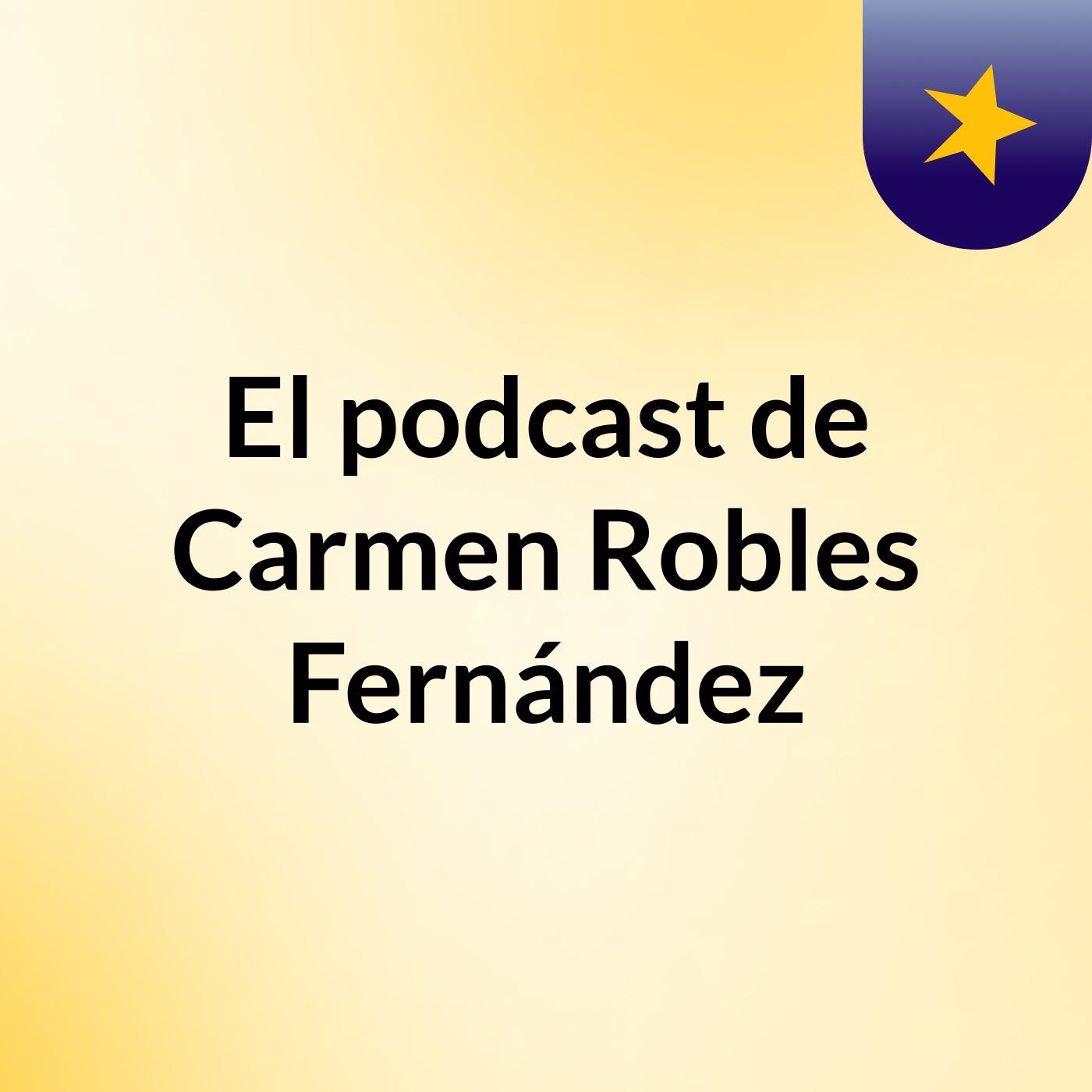 El podcast de Carmen Robles Fernández