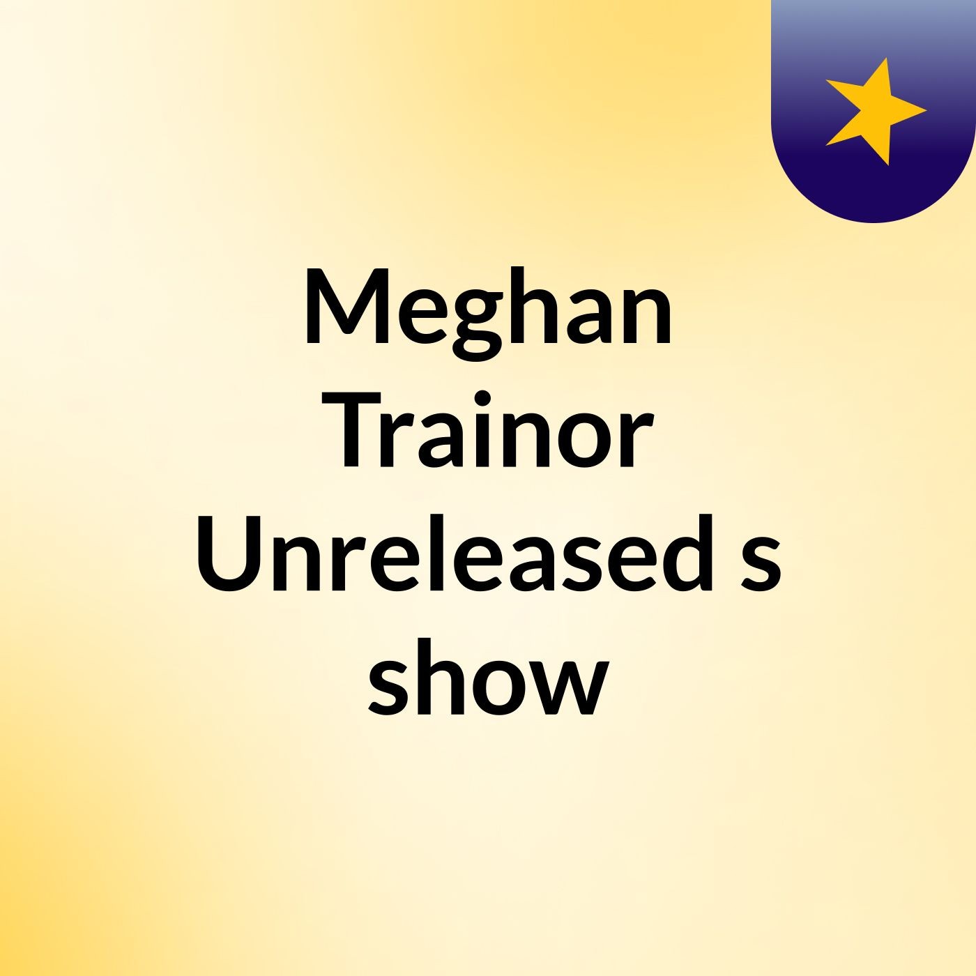 Meghan Trainor Unreleased's show