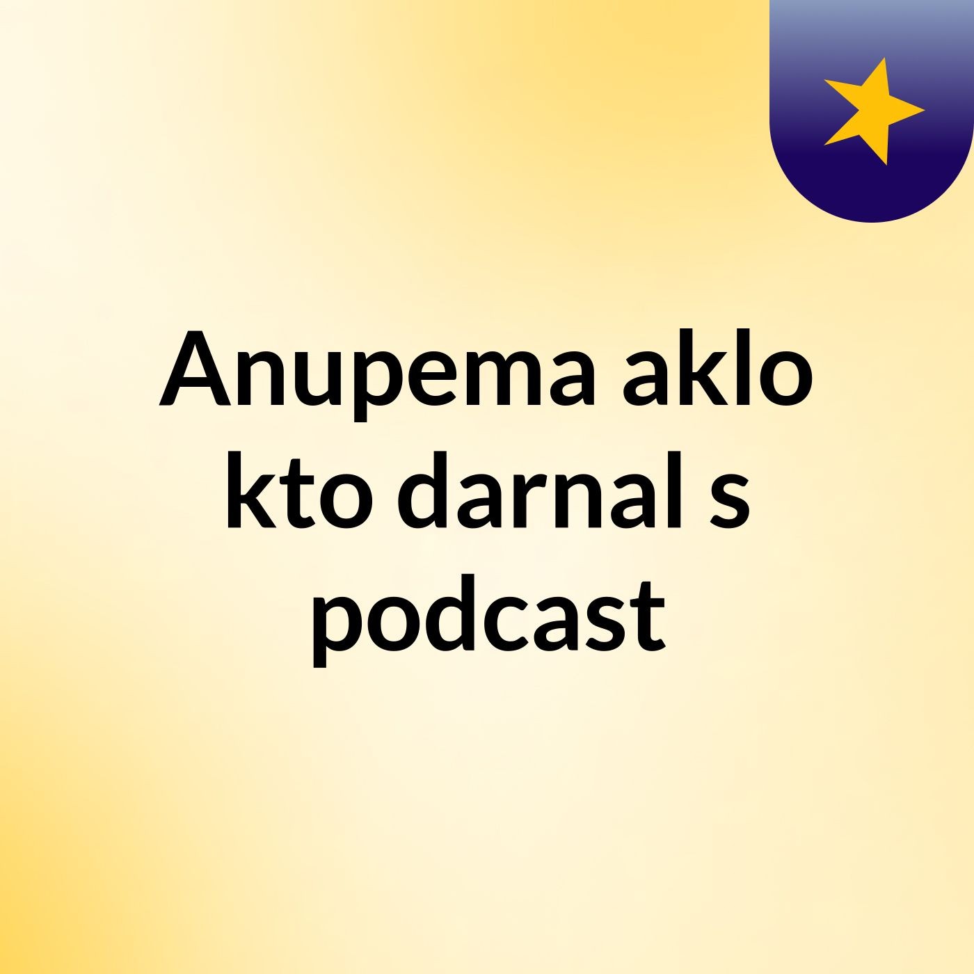 Anupema aklo kto darnal's podcast cover art