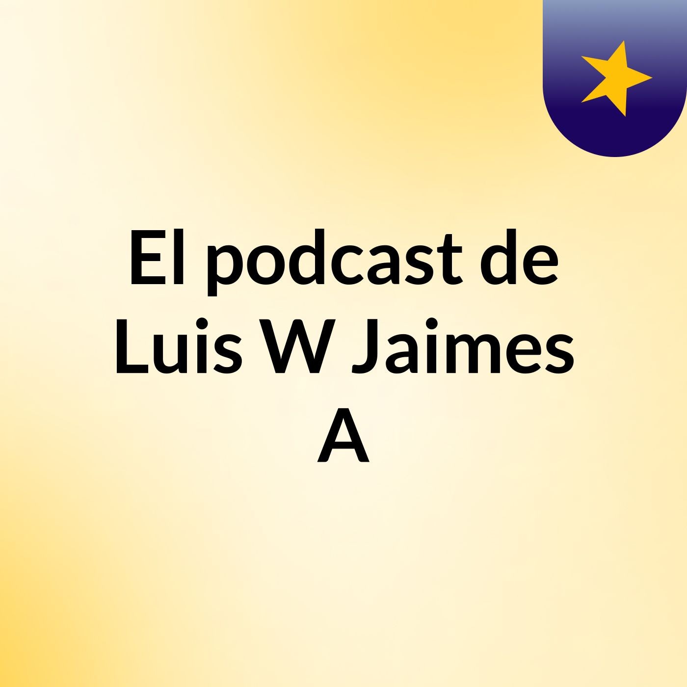 El podcast de Luis W Jaimes A podcast artwork