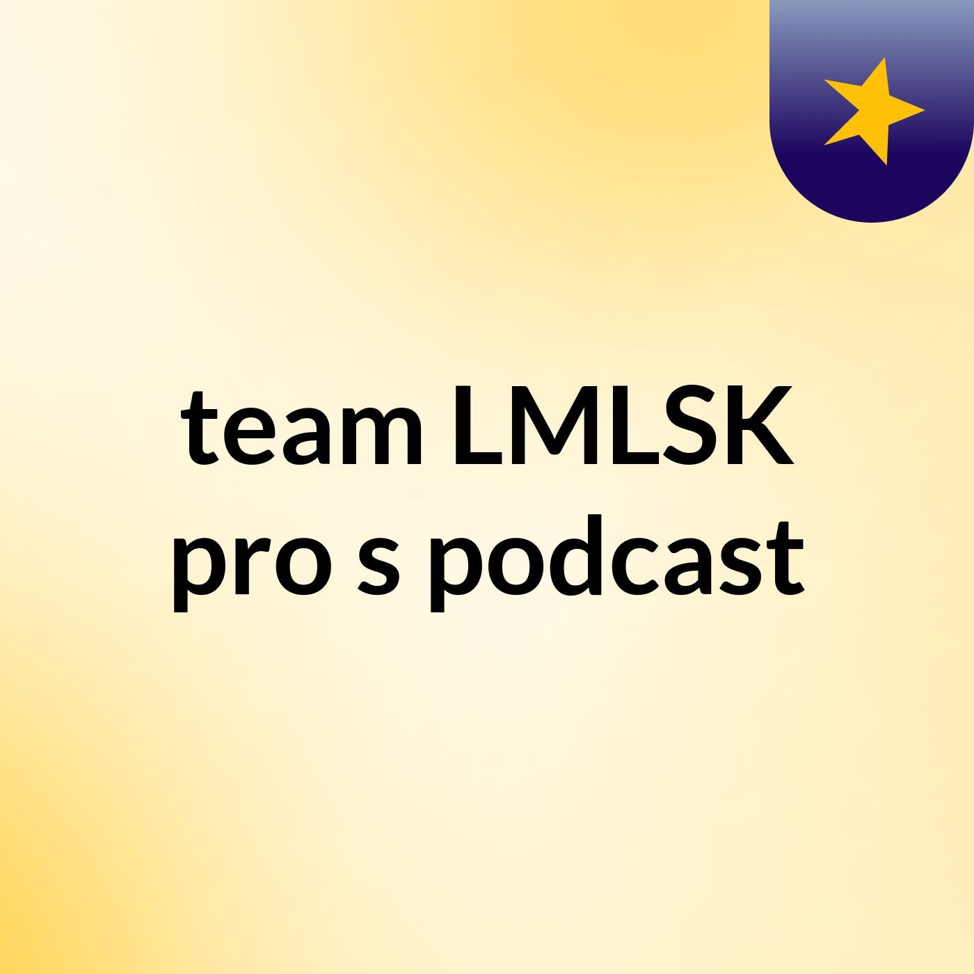 team LMLSK pro's podcast
