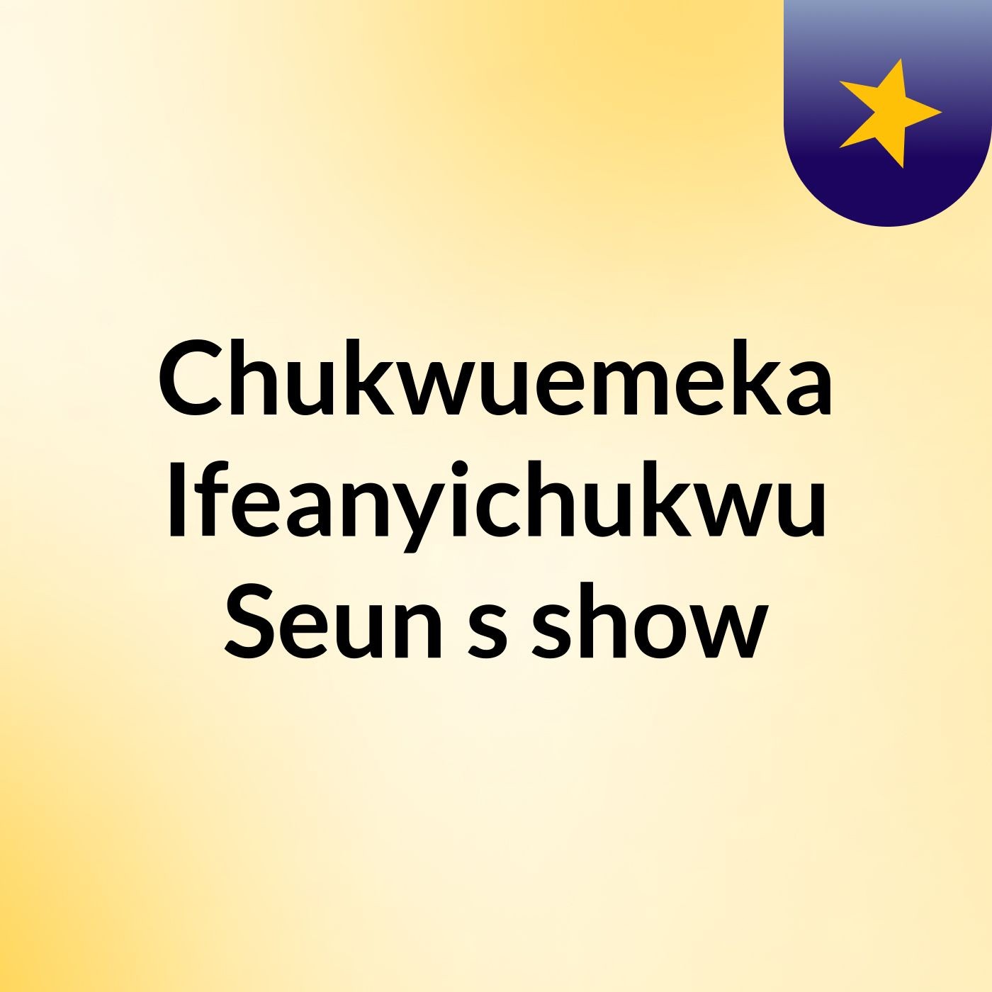 Chukwuemeka Ifeanyichukwu Seun's show