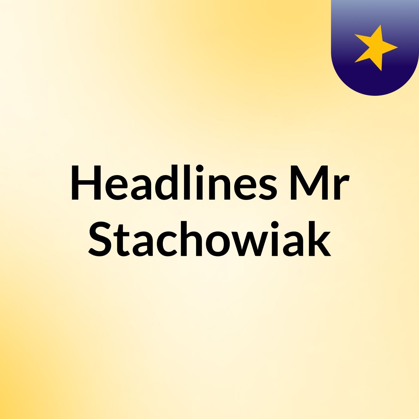 Episode 50 - Headlines Mr Stachowiak