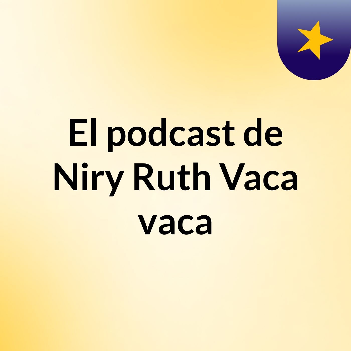 El podcast de Niry Ruth Vaca vaca