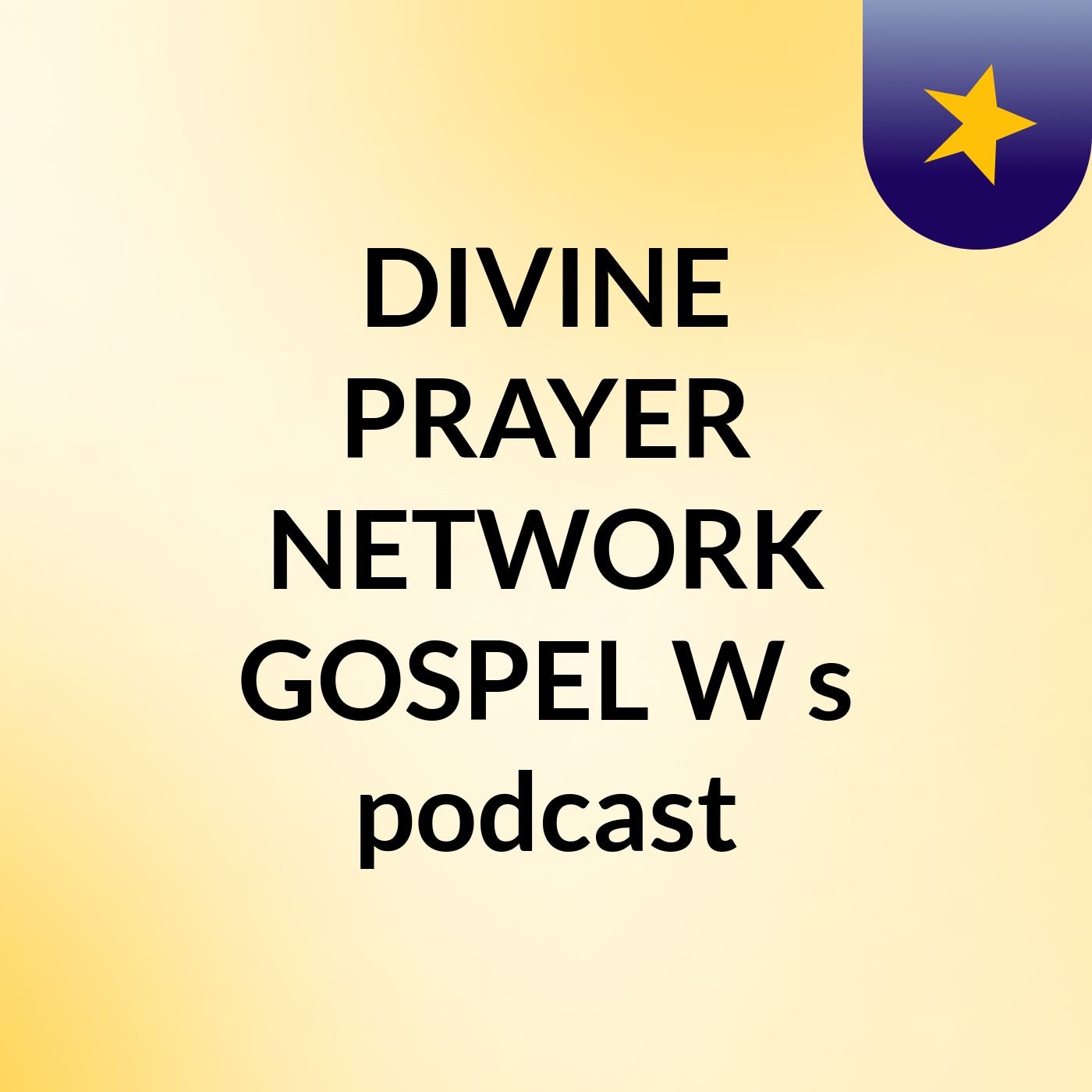 DIVINE PRAYER NETWORK GOSPEL W's podcast podcast artwork