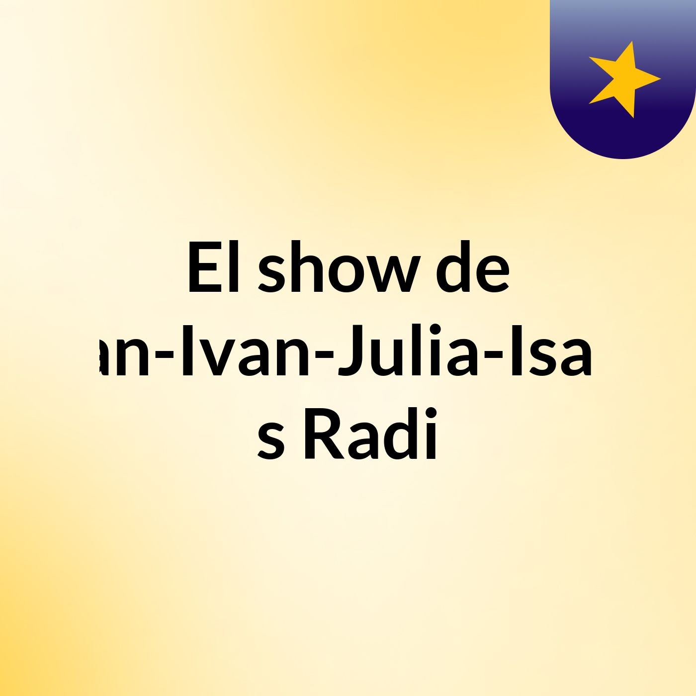 El show de Joan-Ivan-Julia-Isabel's Radi
