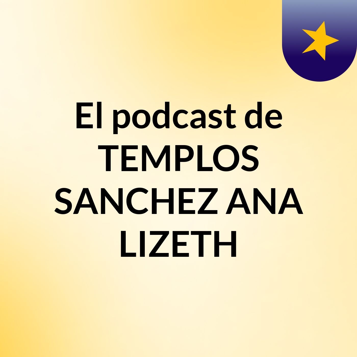 El podcast de TEMPLOS SANCHEZ ANA LIZETH podcast artwork