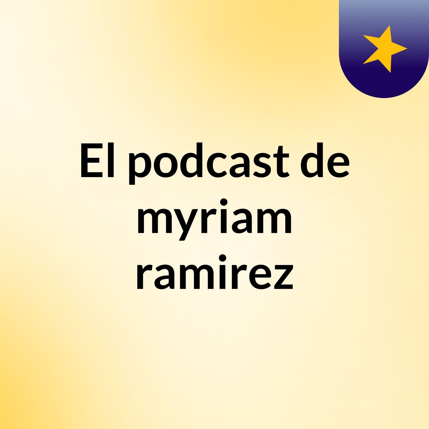 El podcast de myriam ramirez podcast artwork
