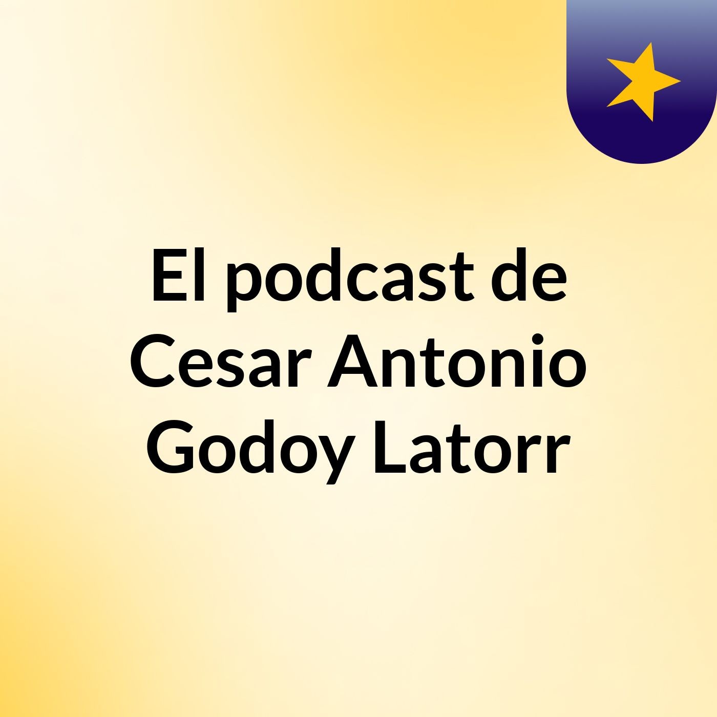 El podcast de Cesar Antonio Godoy Latorr