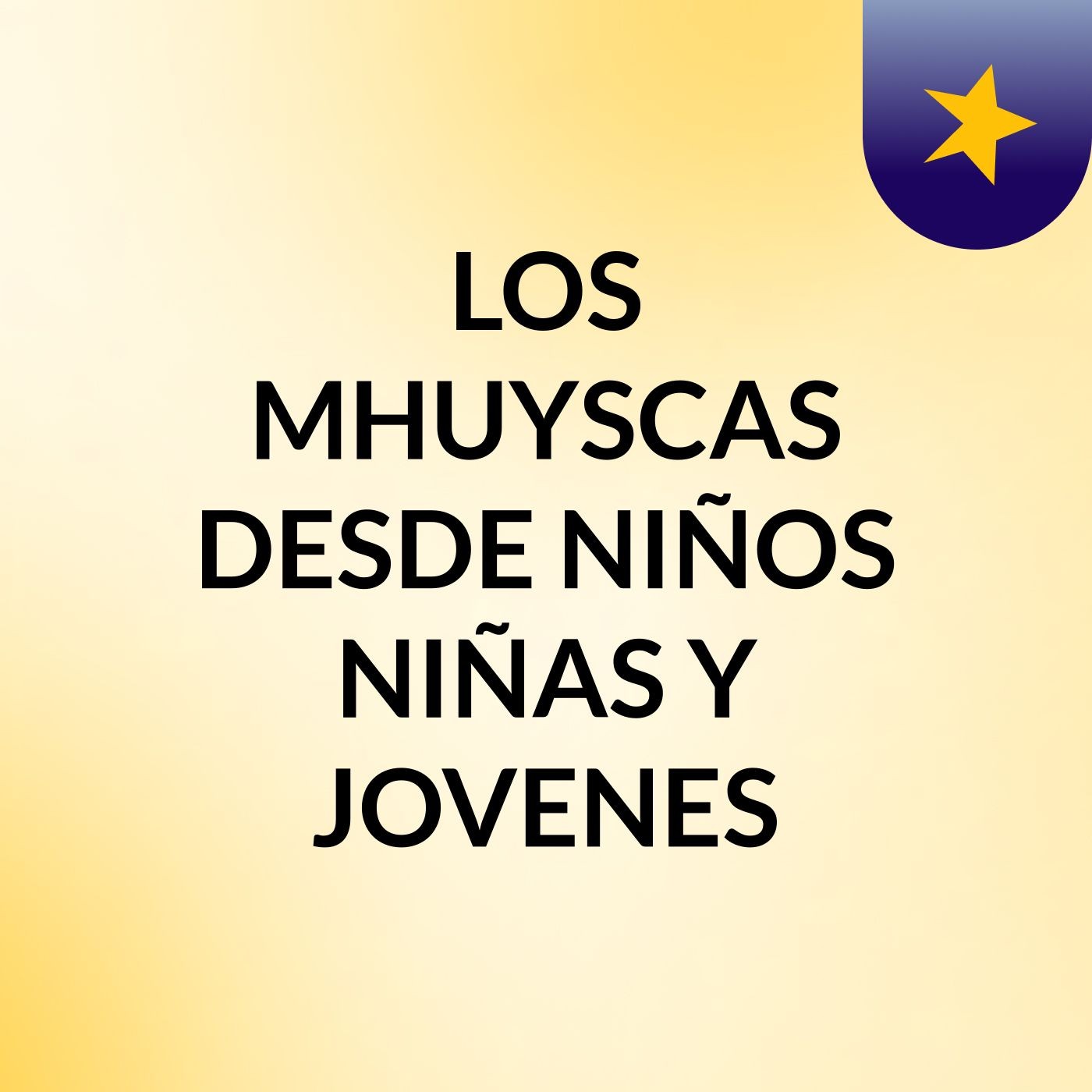 LOS MHUYSCAS DESDE NIÑOS,NIÑAS Y JOVENES