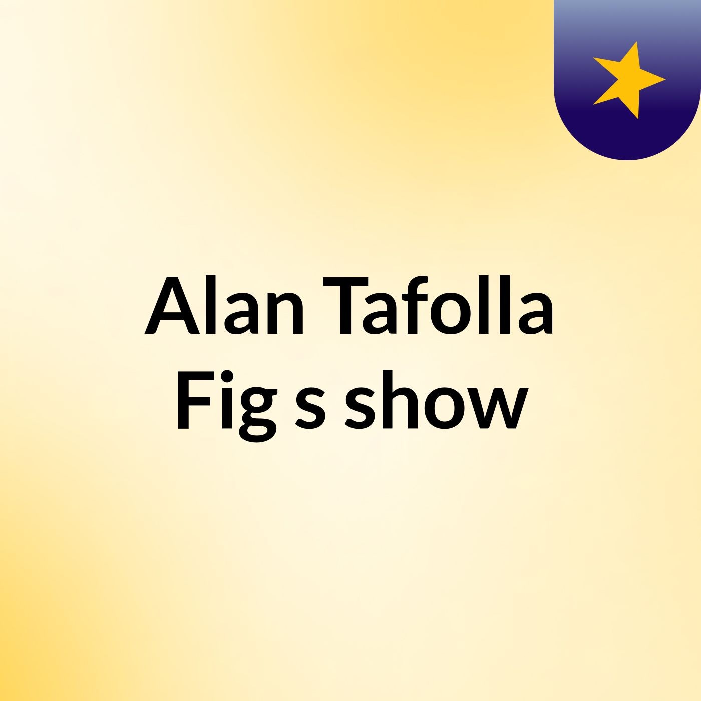 Alan Tafolla Fig's show