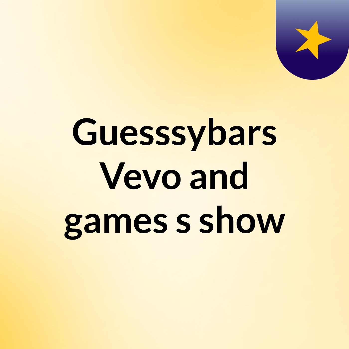 Guesssybars Vevo and games's show