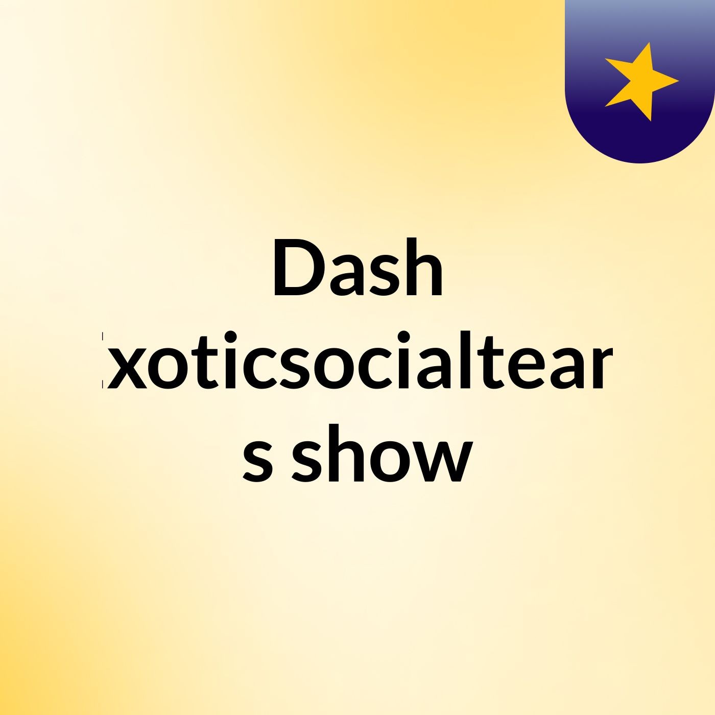 Dash Exoticsocialteam's show