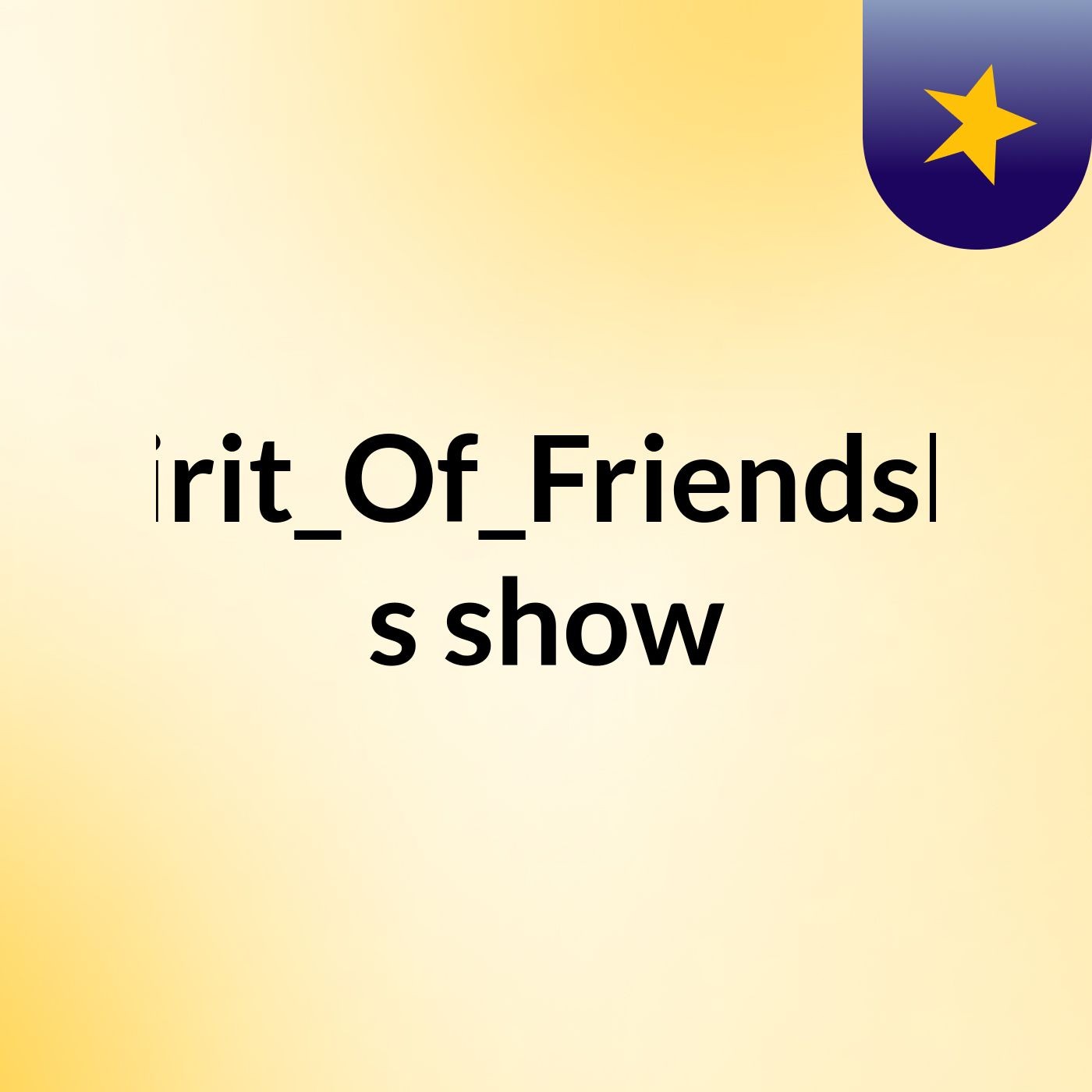 Spirit_Of_Friendship's show