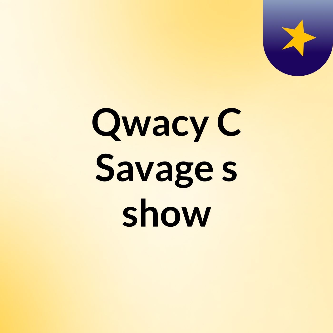 Qwacy C Savage's show
