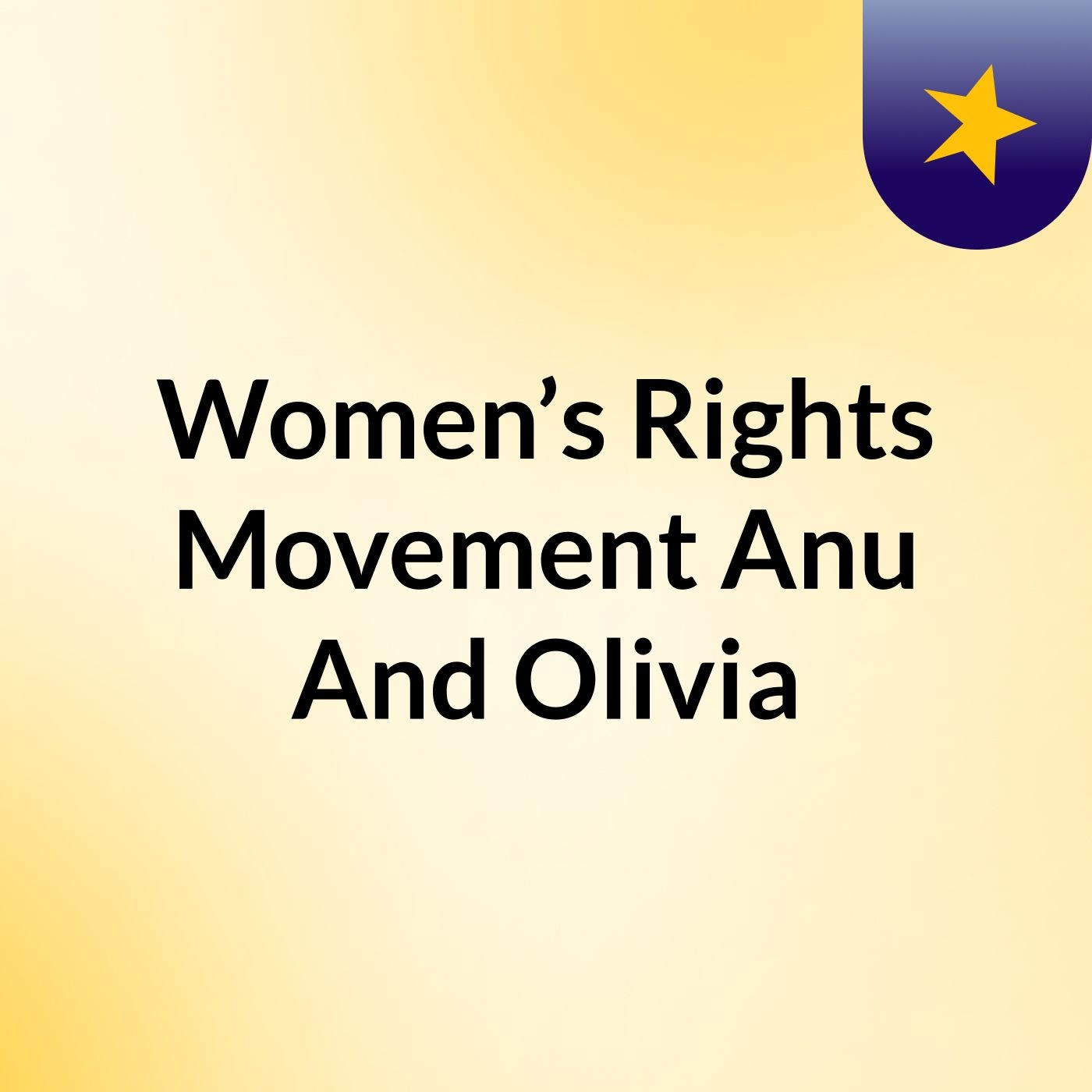 Women’s Rights Movement: Anu And Olivia