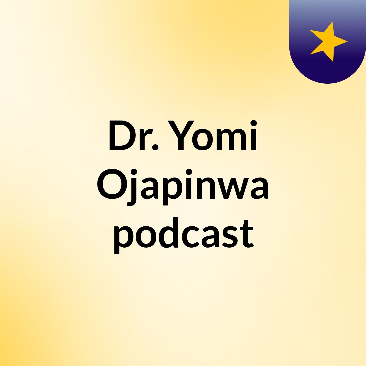 Dr. Yomi Ojapinwa podcast
